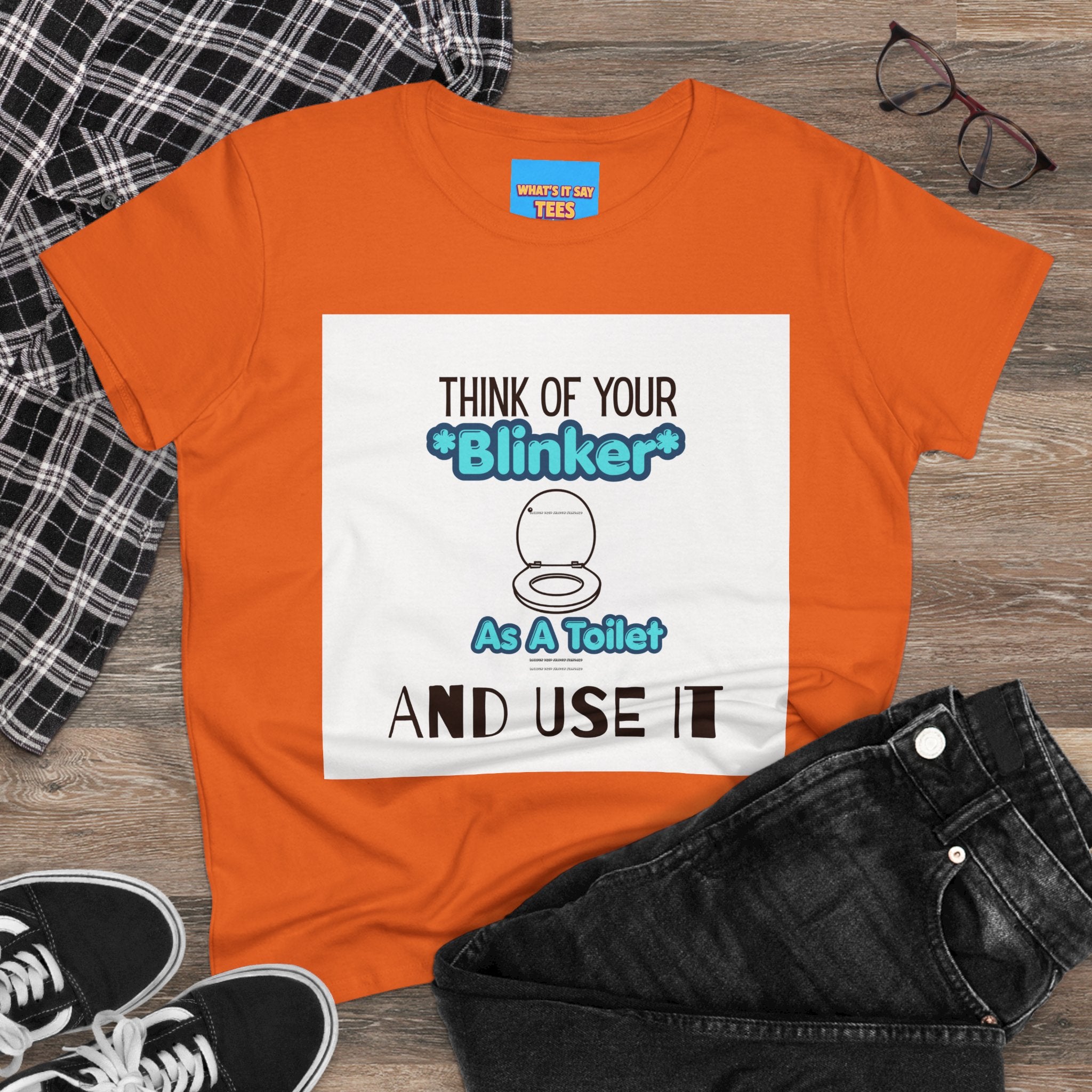 What's It Say Tees-Think Of Your 'Blinker' As A Toilet And Use It - Women's Graphic Tee