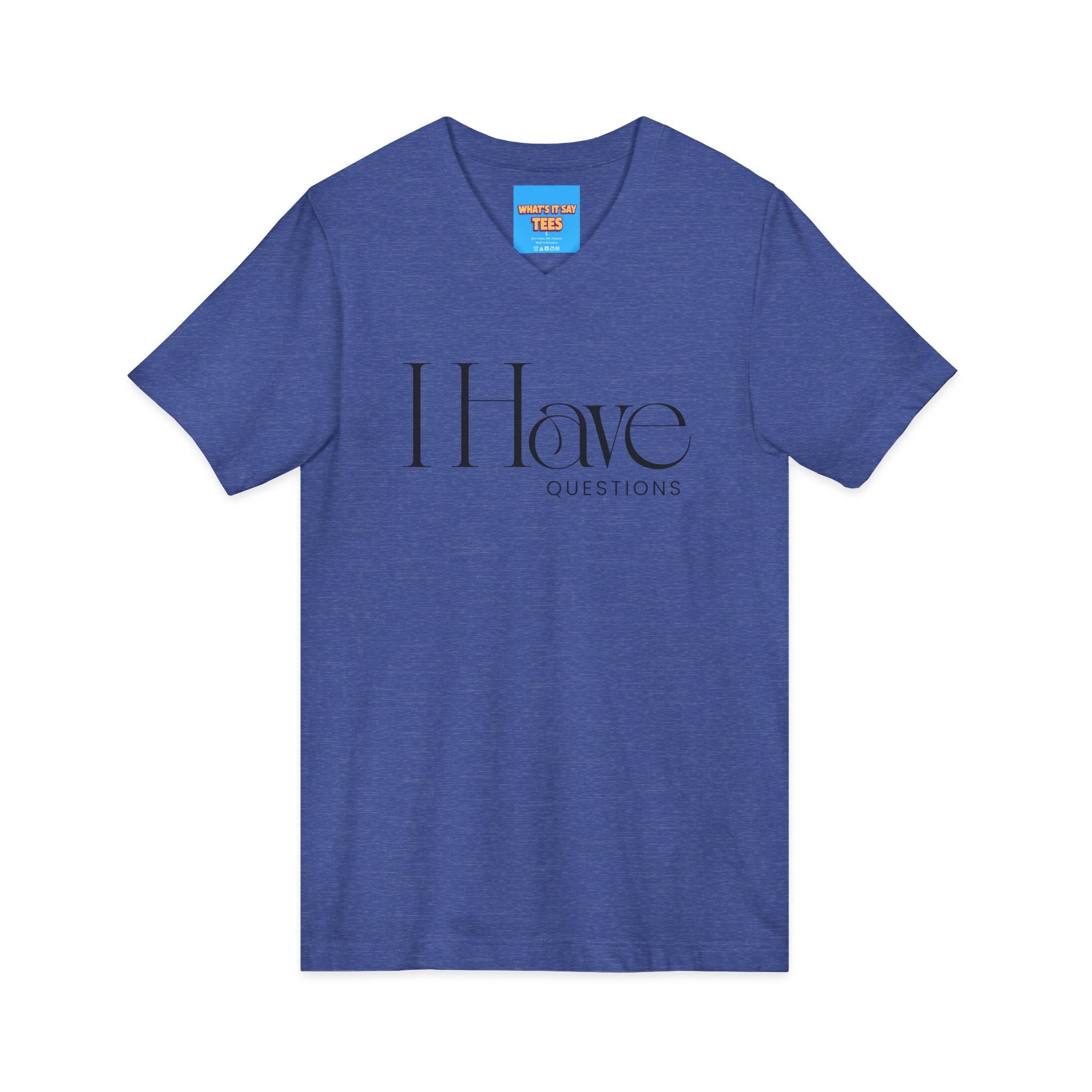 What's It Say Tees- I Have Questions V-Neck Tee — Minimalist Statement Shirt