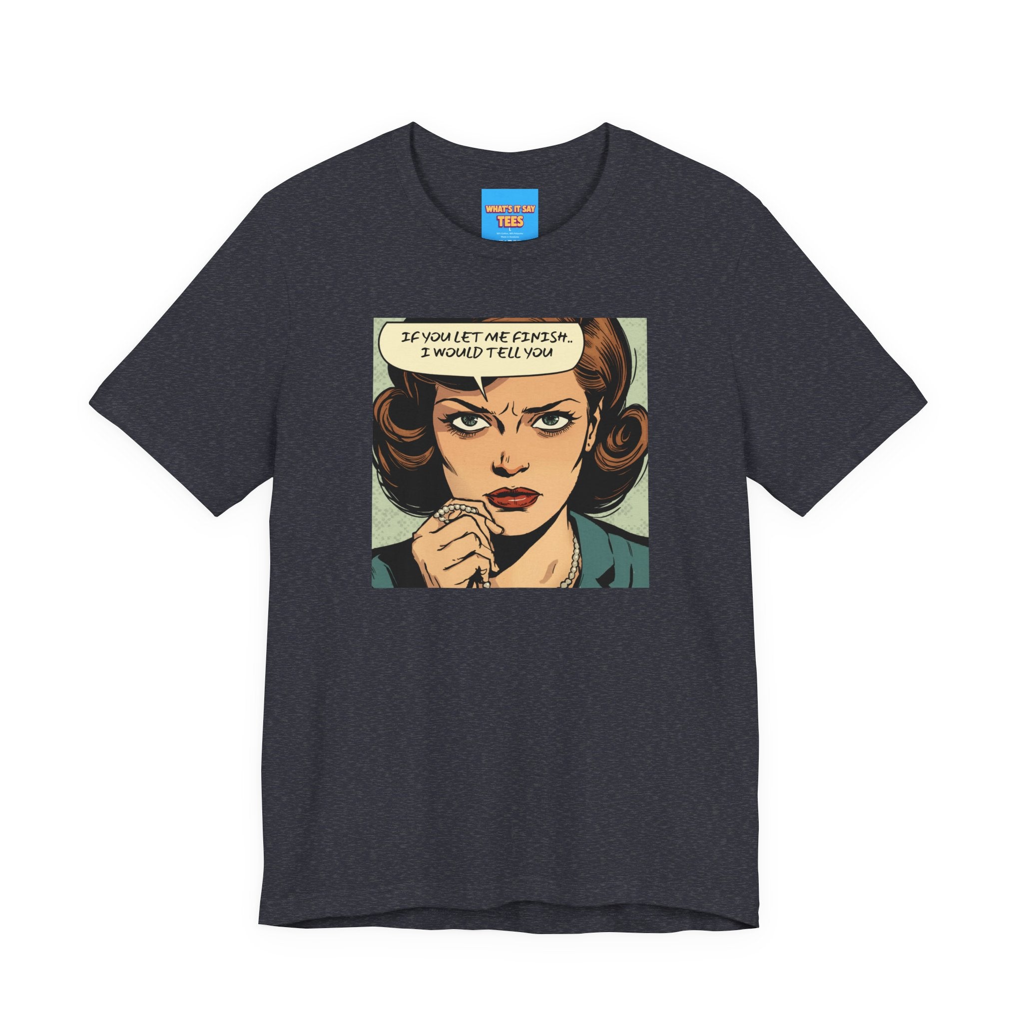What's It Say Tees- “If You Let Me Finish, I Would Tell You” Retro Comic Book Pop Art