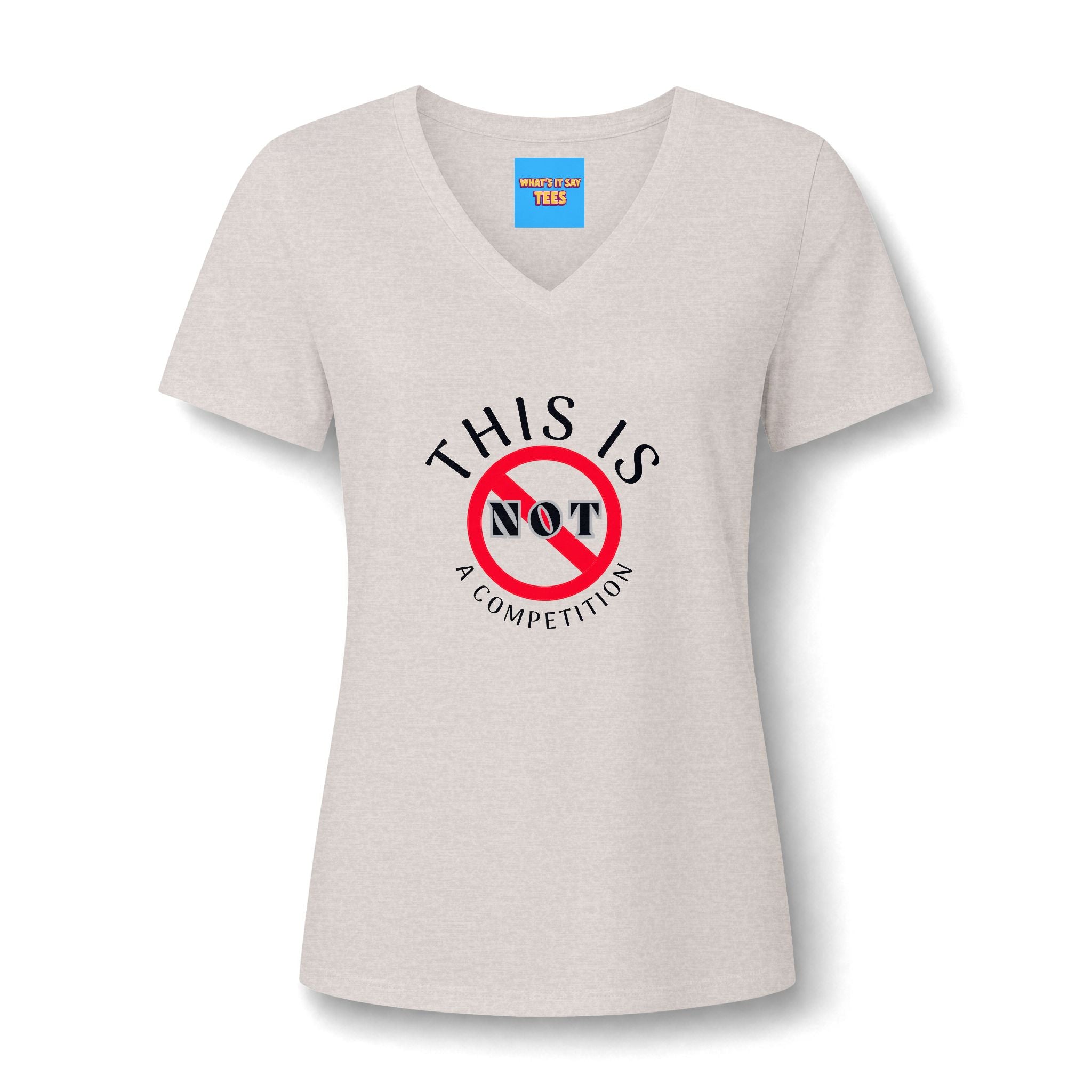 What's It Say Tees-V-Neck Tee — "This Is Not a Competition" Feminist Statement Shirt