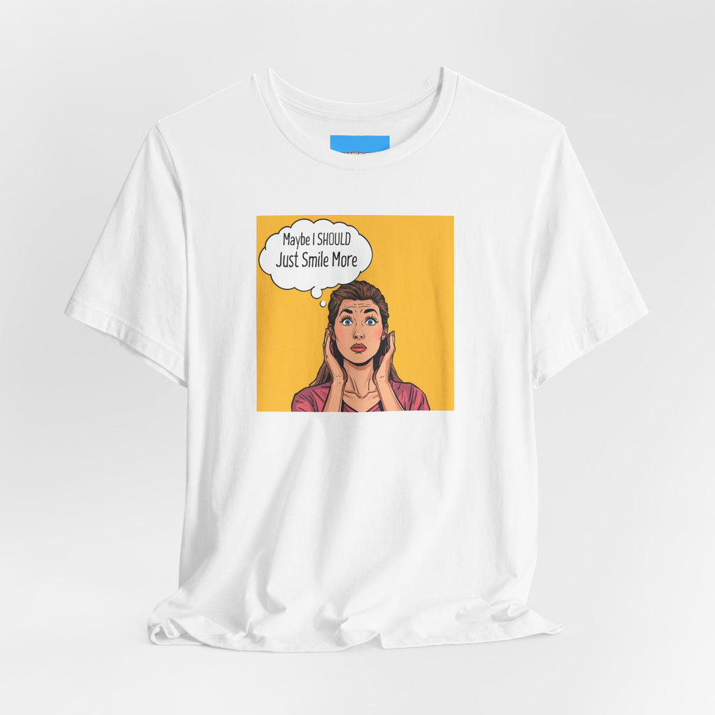 What's It Say Tees- Maybe I should just smile more