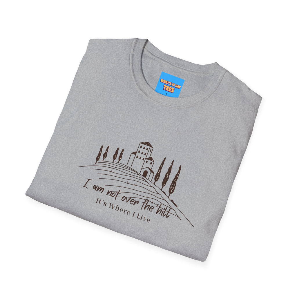 What's It Say Tees — "I Am Not Over the Hill, It's Where I Live" Cottage Landscape Tee