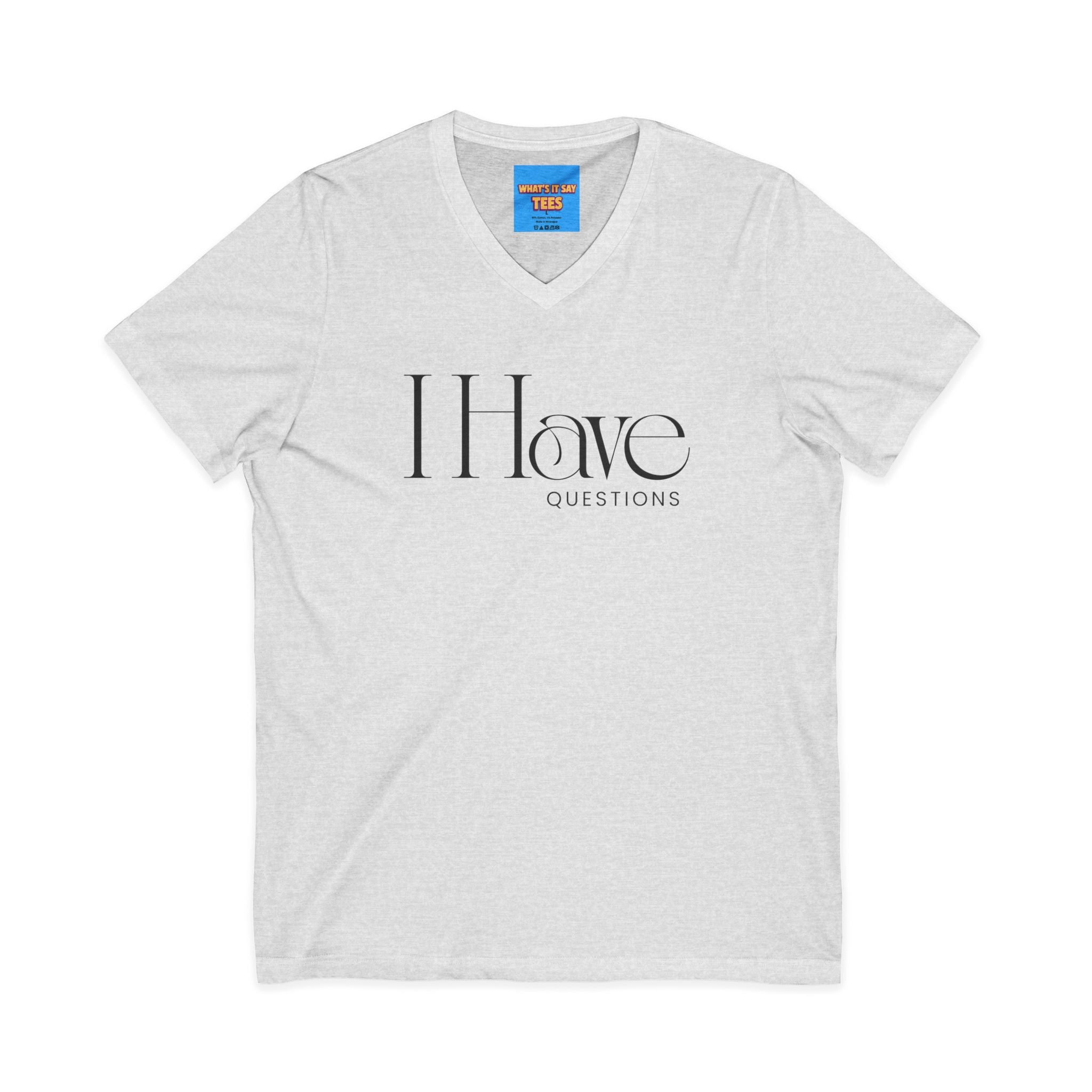 What's It Say Tees- I Have Questions V-Neck Tee — Minimalist Statement Shirt