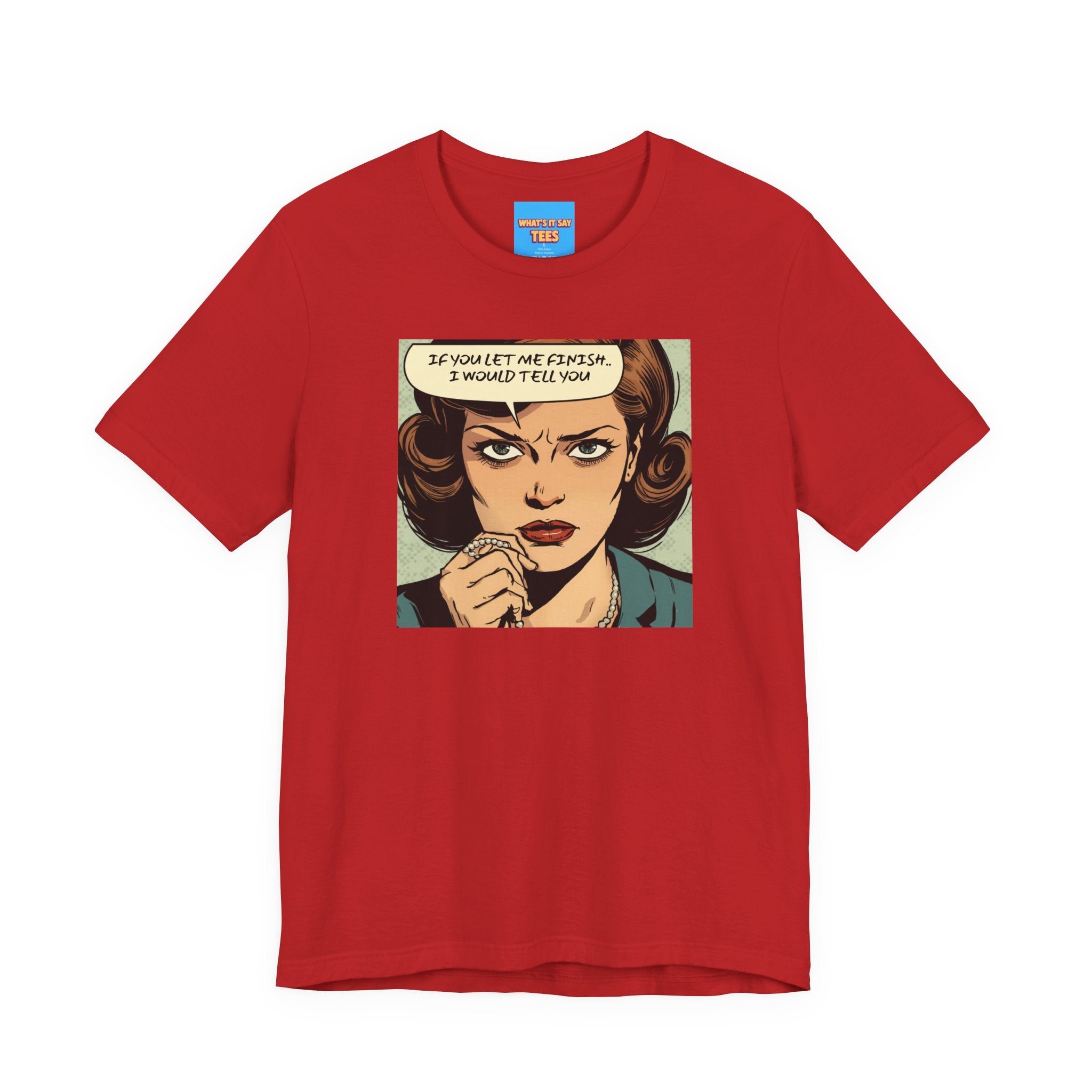 What's It Say Tees- “If You Let Me Finish, I Would Tell You” Retro Comic Book Pop Art