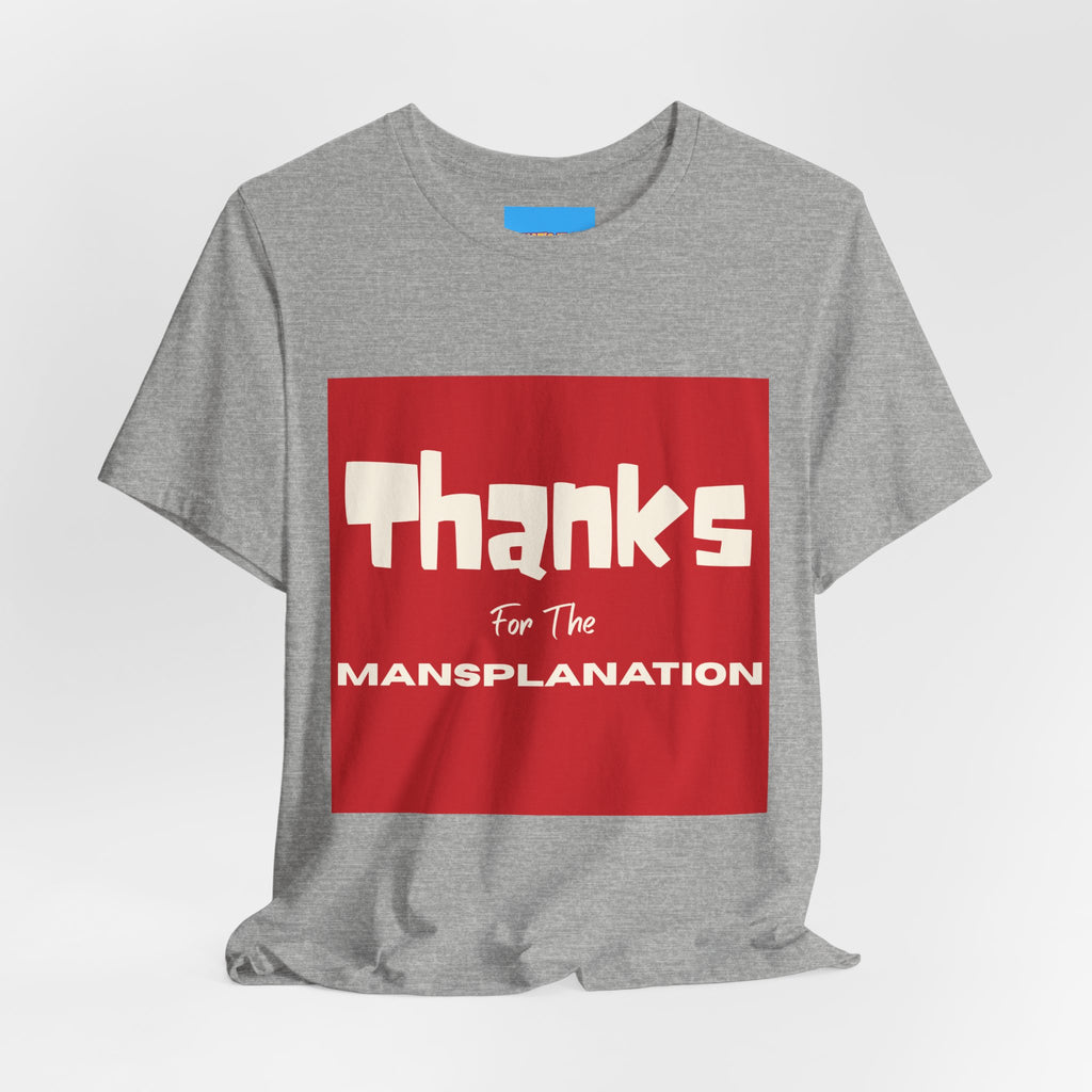 What's It Say Tees- Thanks for the Mansplanation