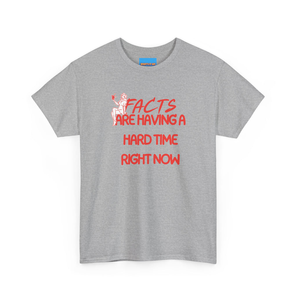 T‑Shirt — "Facts Are Having A Hard Time Right Now" Funny Graphic Tee