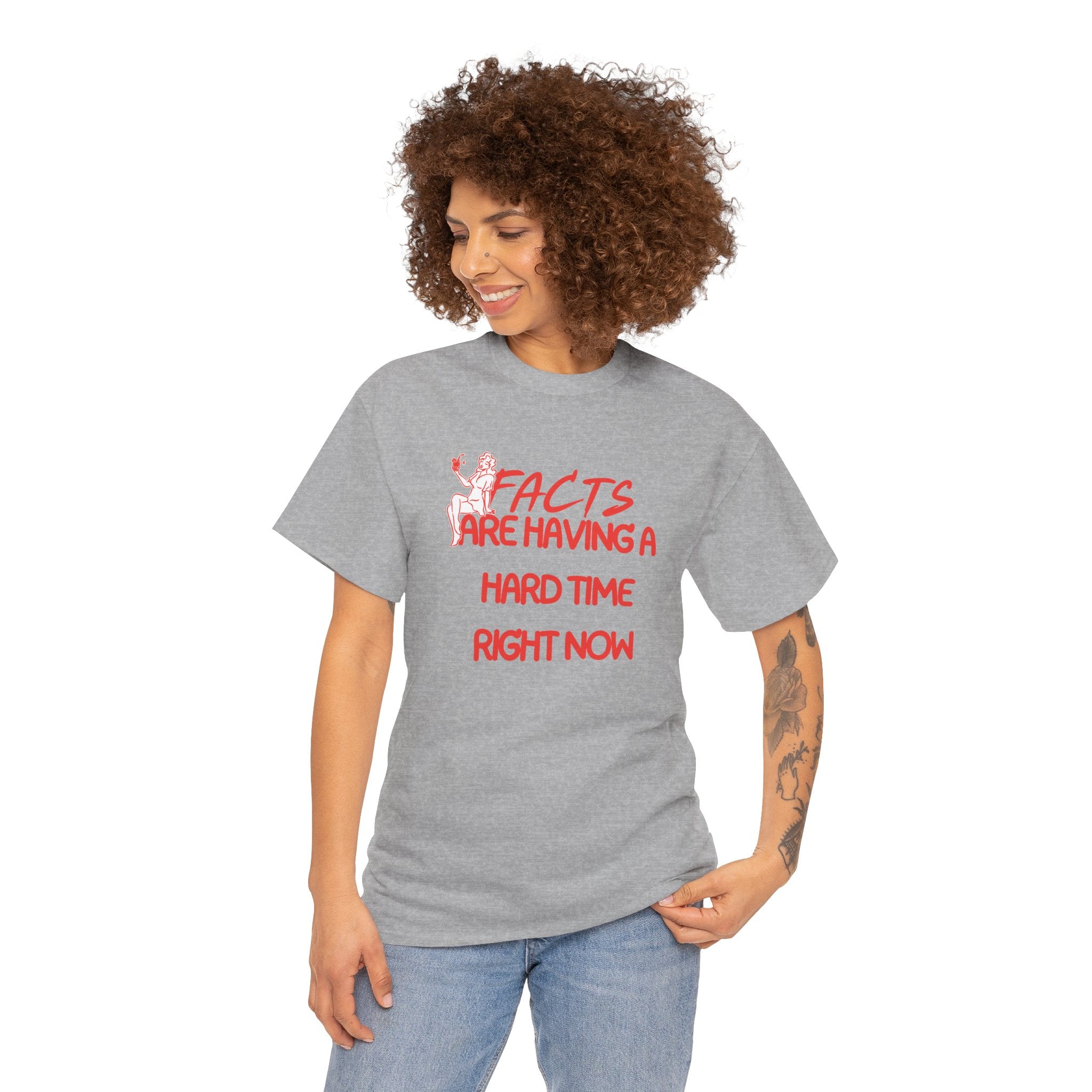 T‑Shirt — "Facts Are Having A Hard Time Right Now" Funny Graphic Tee
