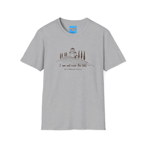 What's It Say Tees — "I Am Not Over the Hill, It's Where I Live" Cottage Landscape Tee