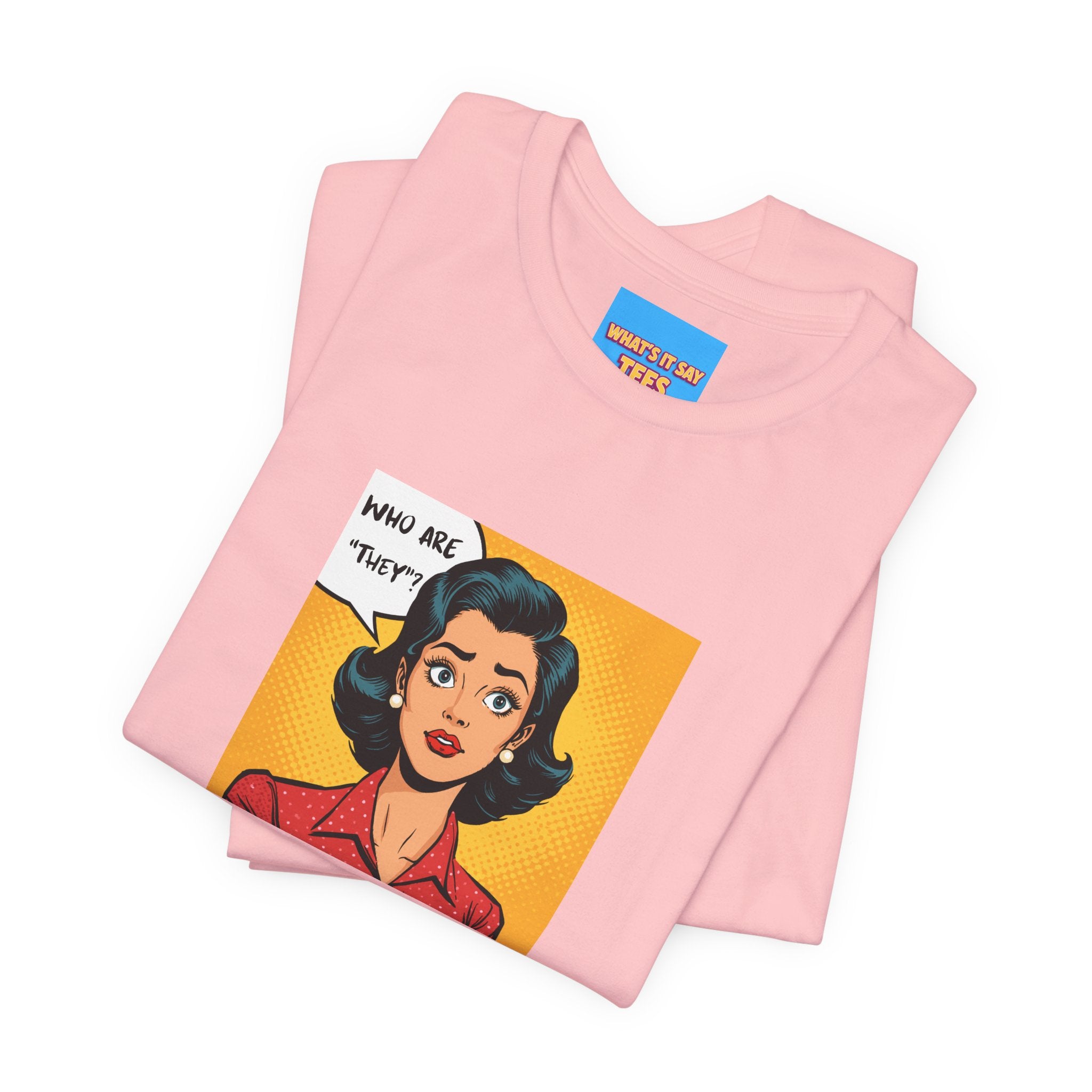What's It Say Tees-"Who Are *They?*" Retro Pop Art