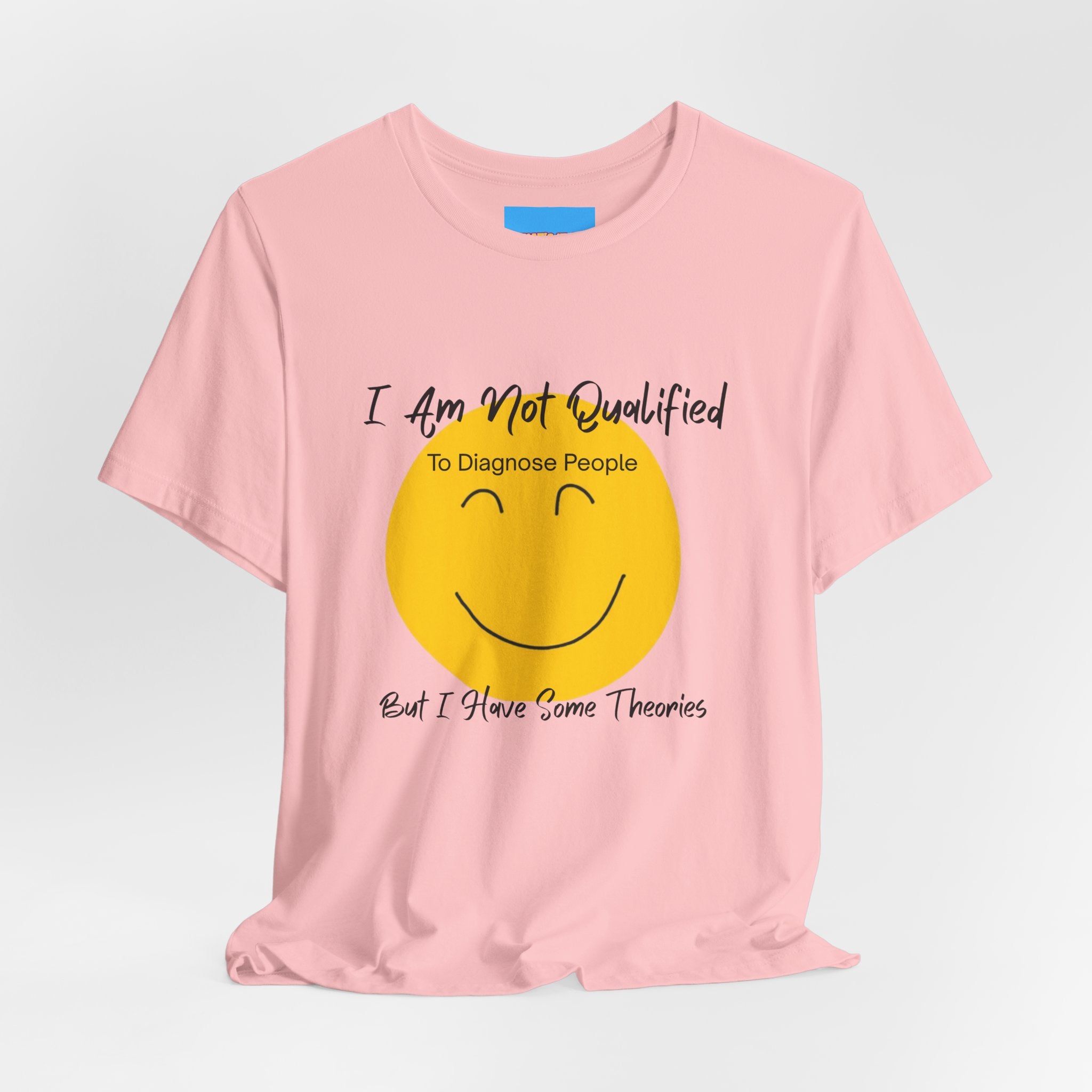 What's It Say Tees – "I Am Not Qualified To Diagnose People But I Have Some Theories"