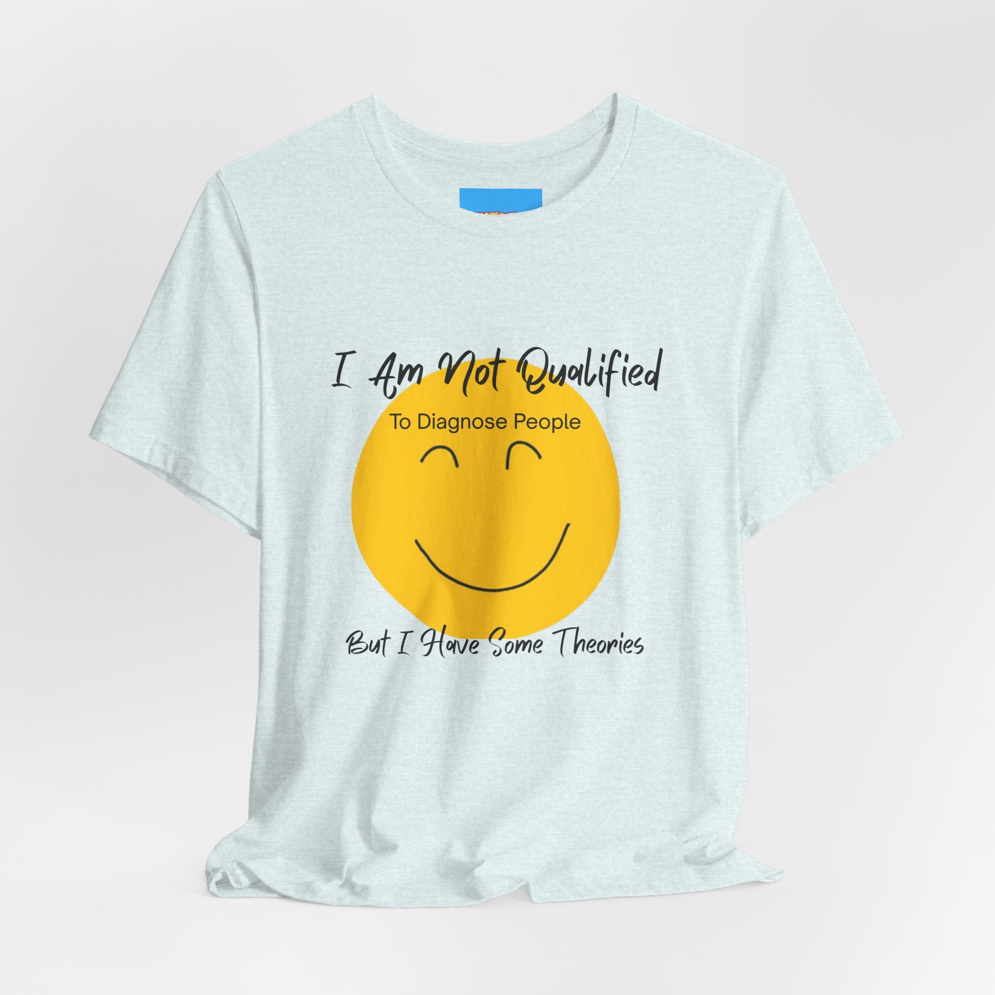 What's It Say Tees – "I Am Not Qualified To Diagnose People But I Have Some Theories"