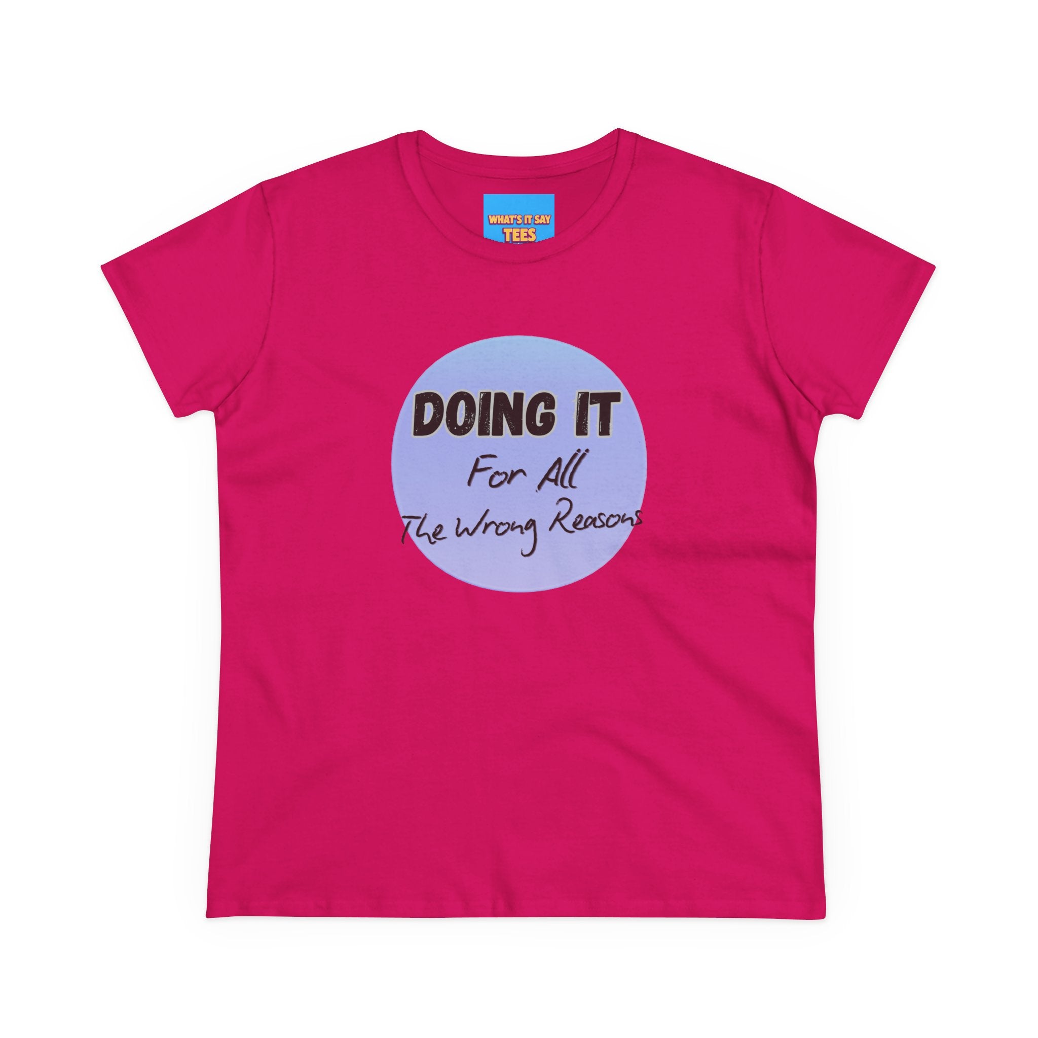 What's It Say Tees — "Doing It For All The Wrong Reasons" Graphic