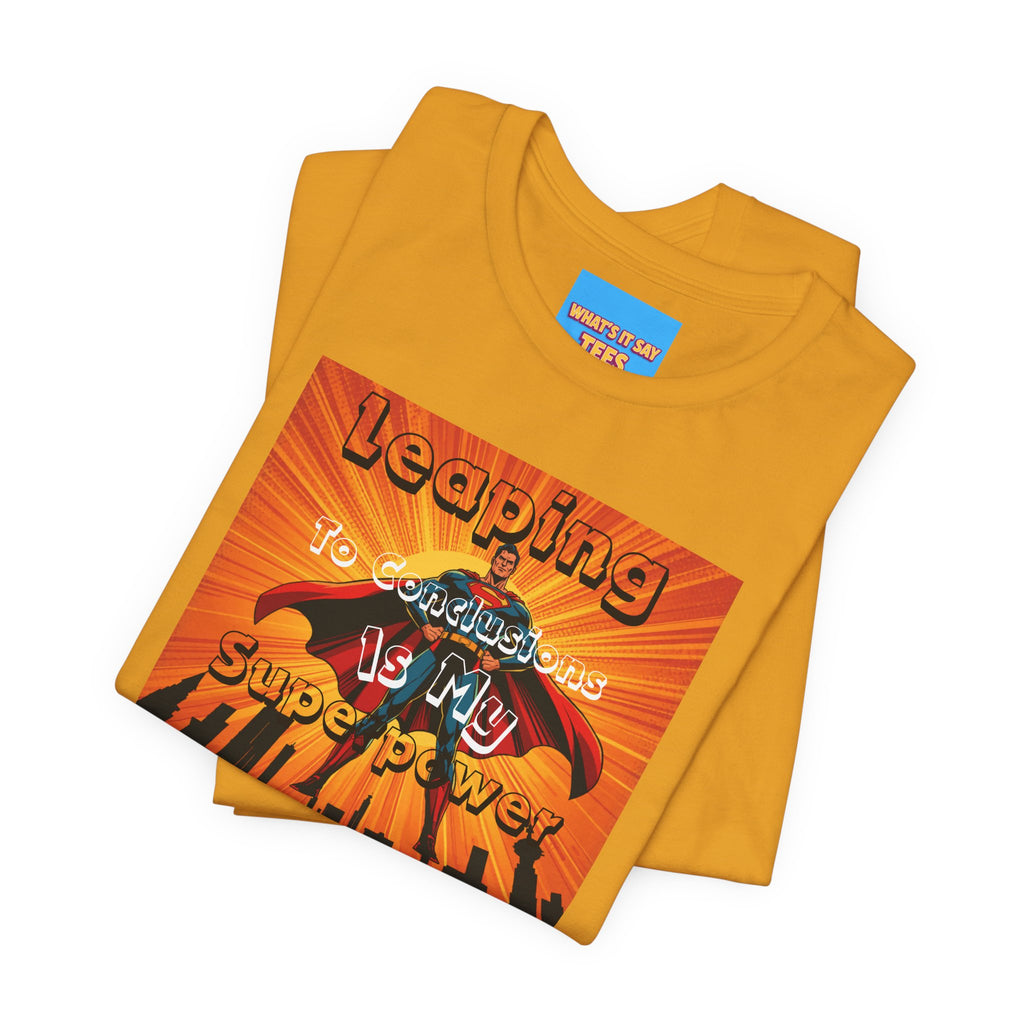 What's It Say Tees- Leaping to conclusions is my super power