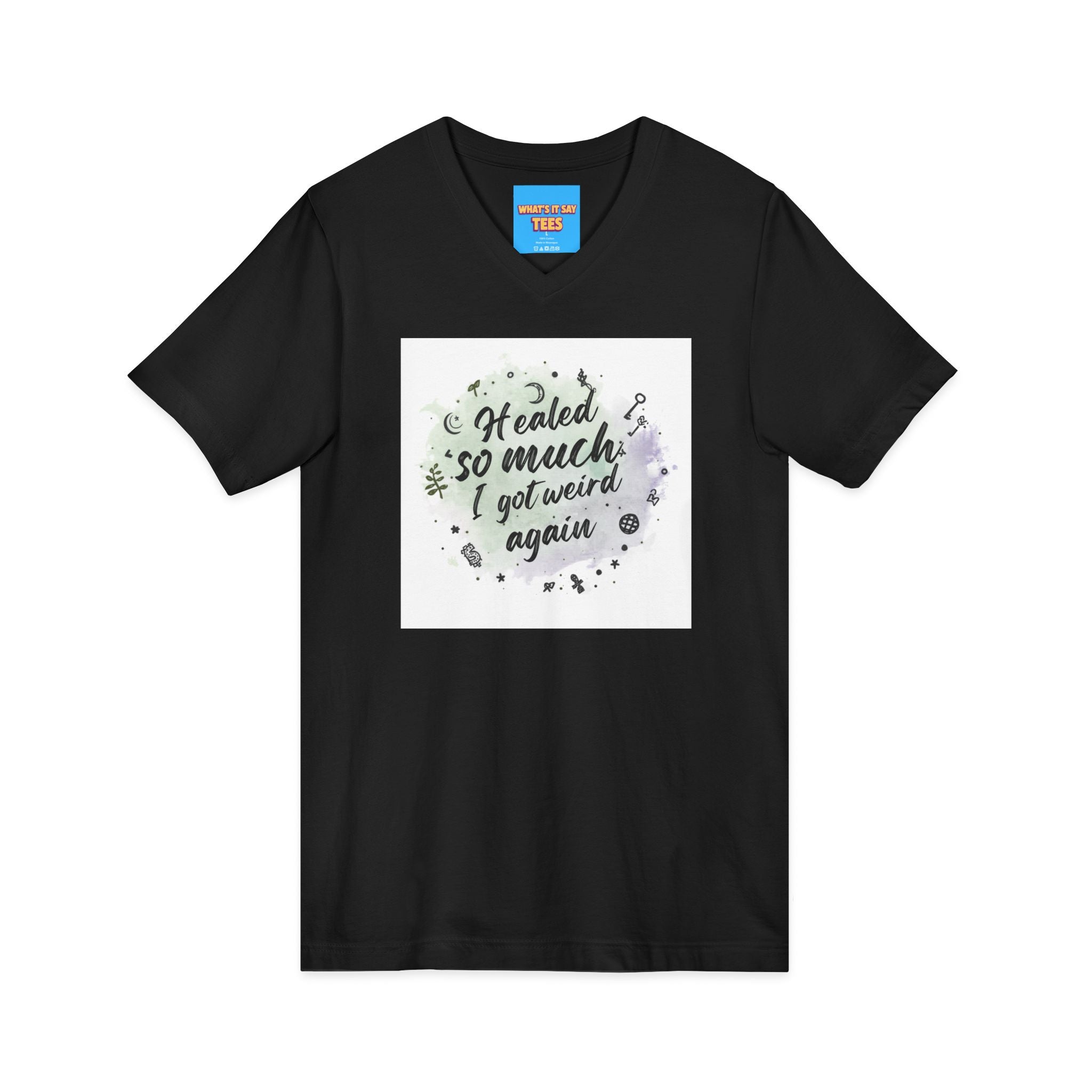 What's It Say Tees- Healed So Much I Got Weird Again