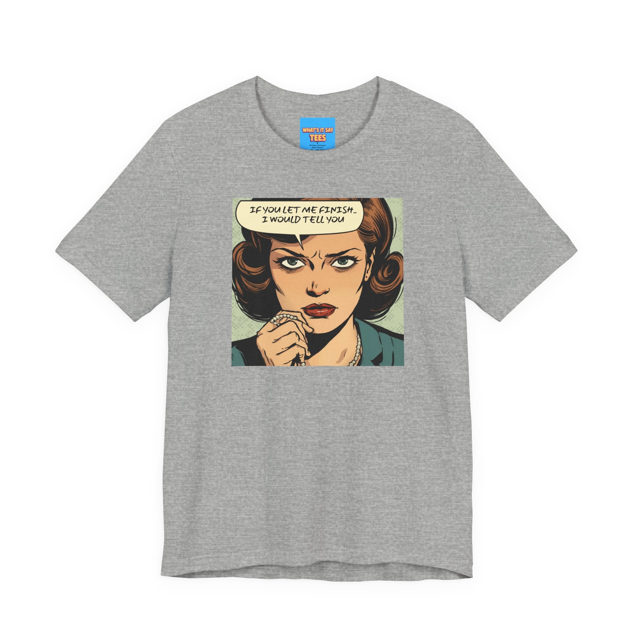 What's It Say Tees- “If You Let Me Finish, I Would Tell You” Retro Comic Book Pop Art