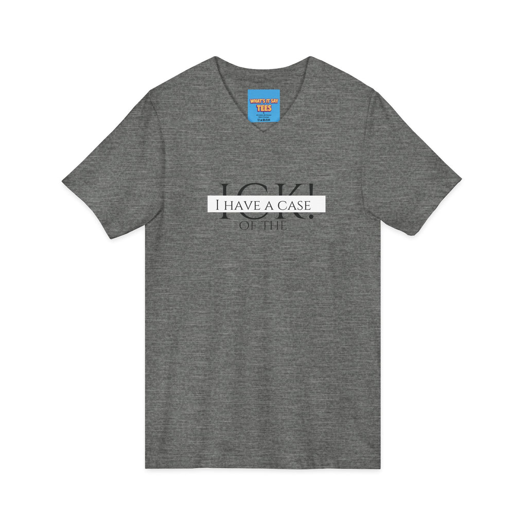What's It Say Tees-"I Have a Case of the" V-Neck Tee