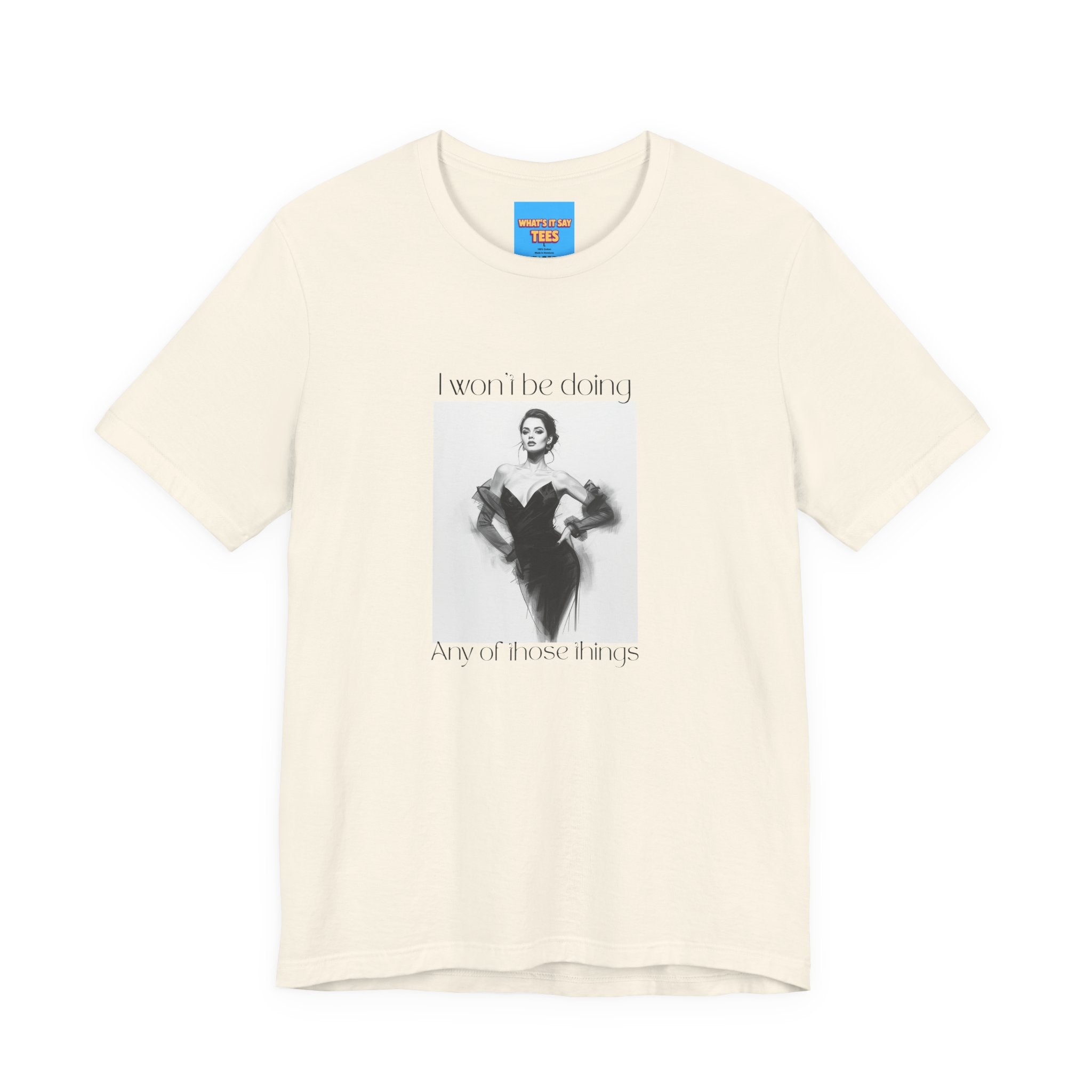 What's It Say Tees- I won't be doing any of those things