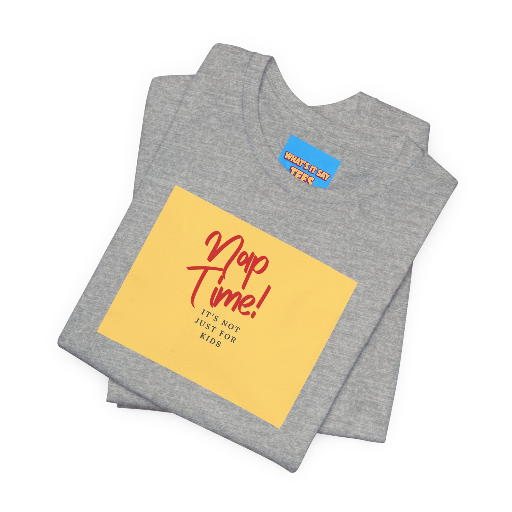What's It Say Tees-Nap Time! It's Not Just For Kids
