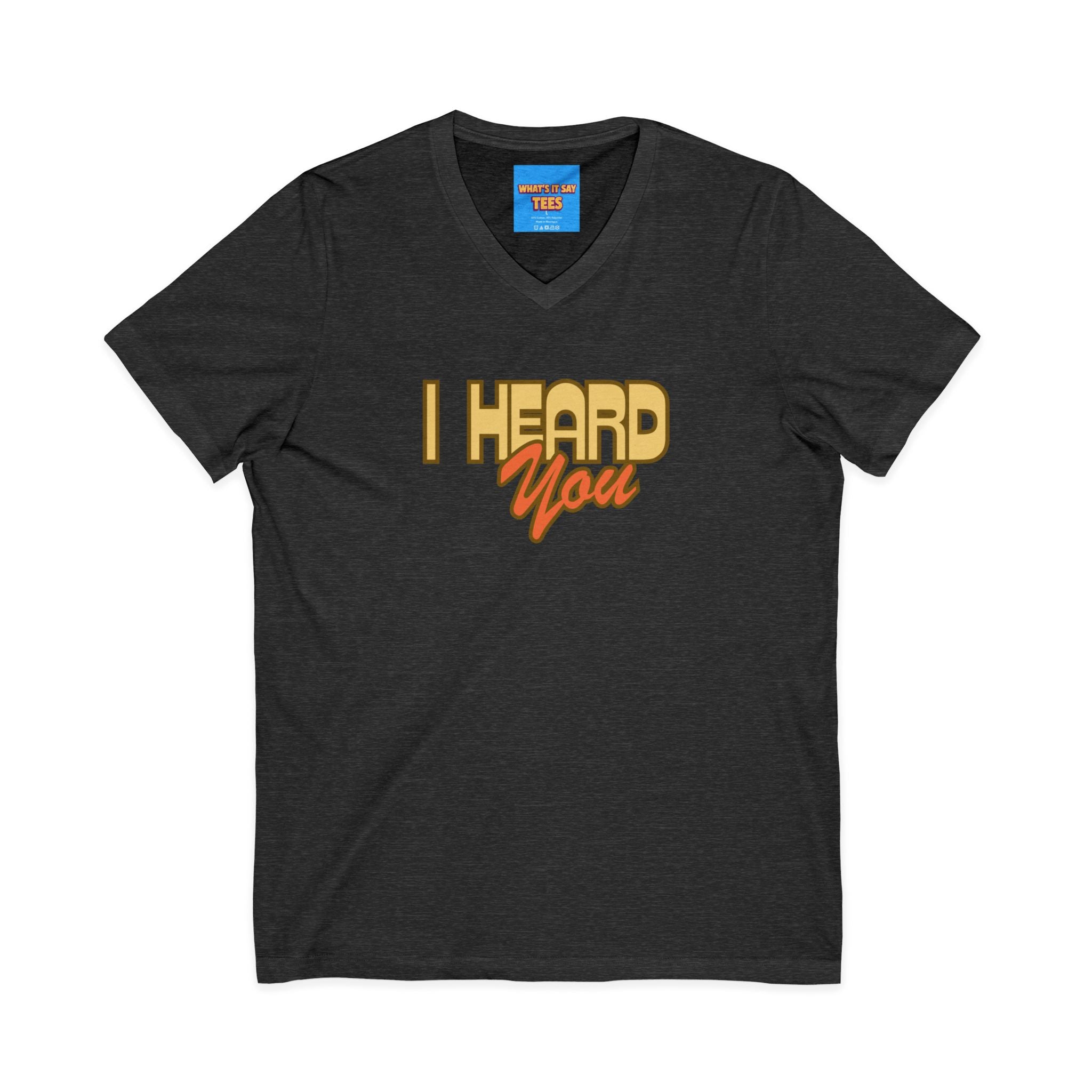 What's It Say Tees- I Heard You Tee — Retro Script V‑Neck T‑Shirt