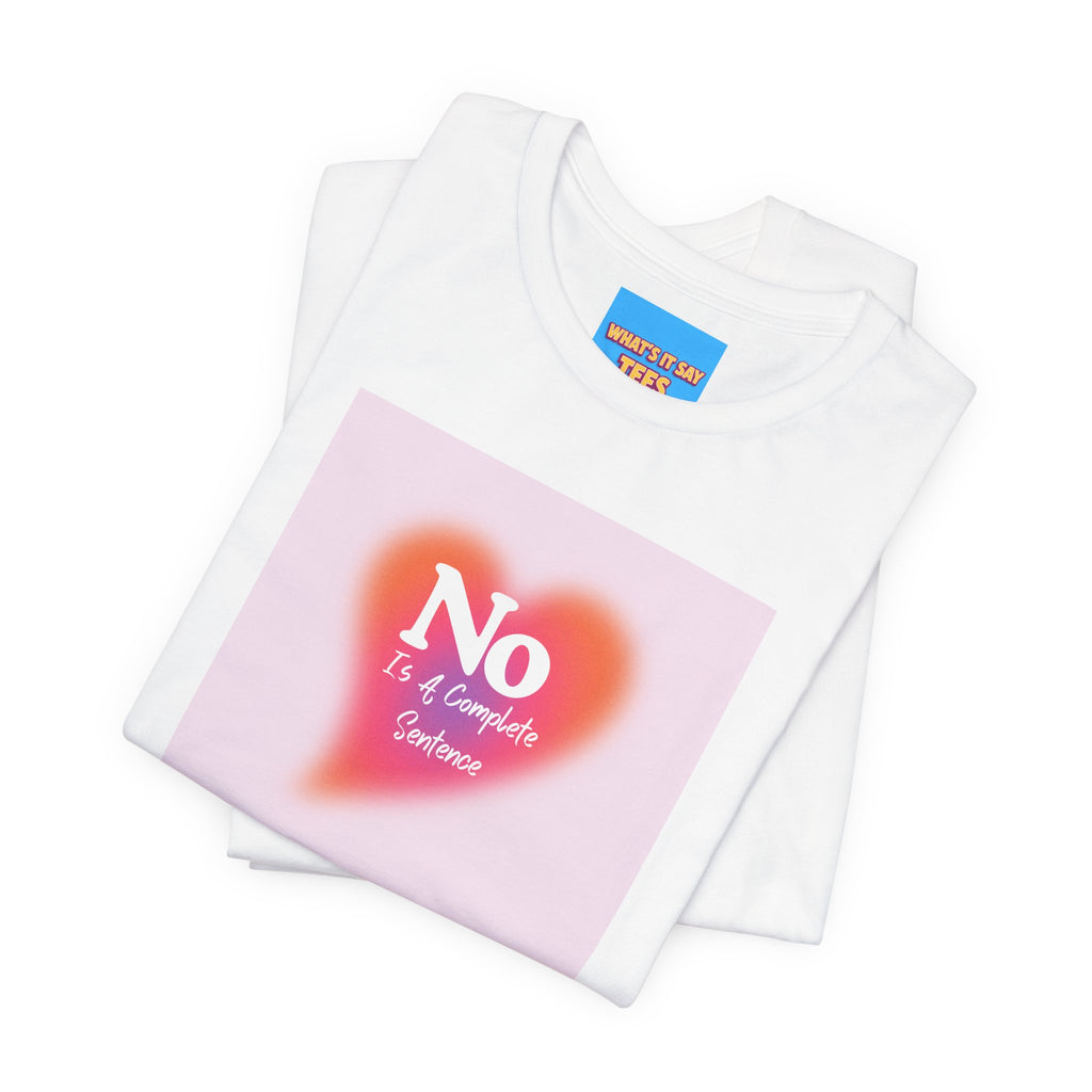 What's It Say Tees- No, is a complete sentance