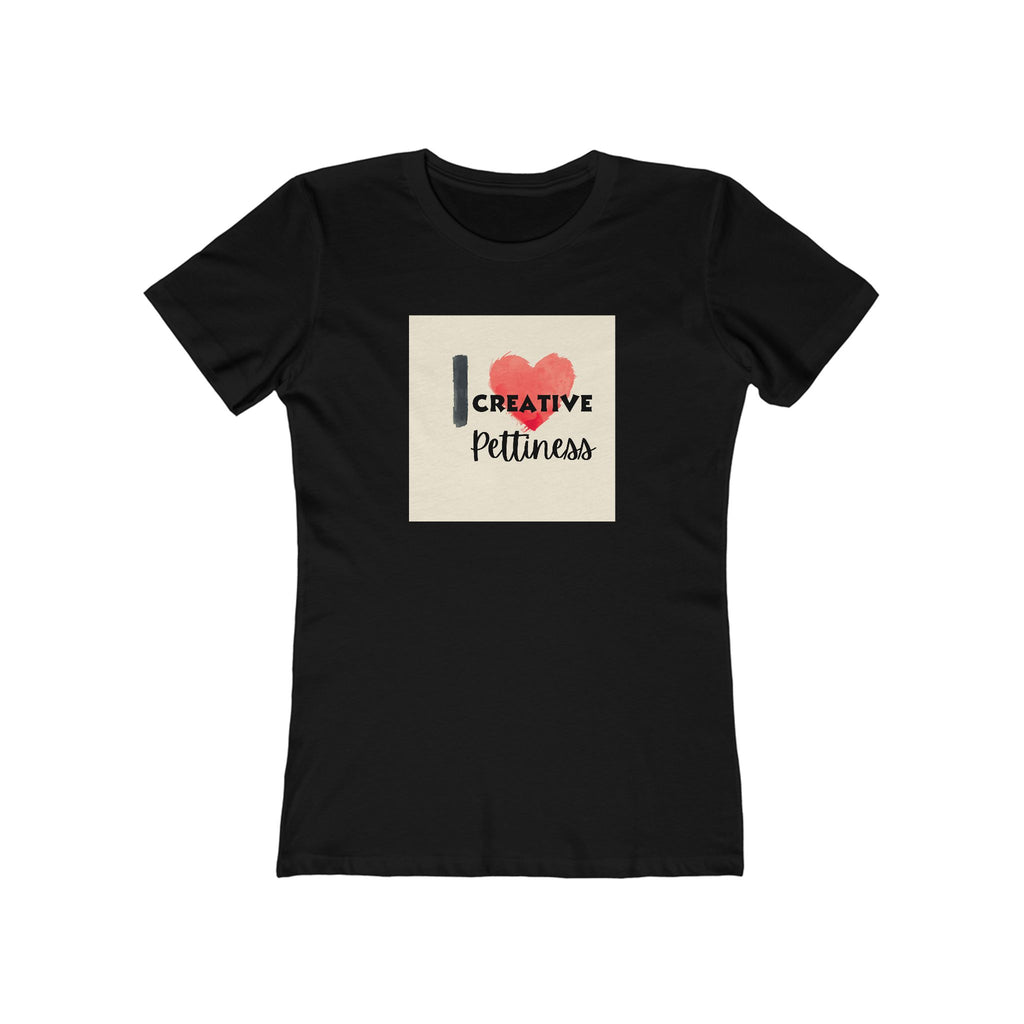 What's It Say Tees- I Heart Creative Pettiness T-Shirt