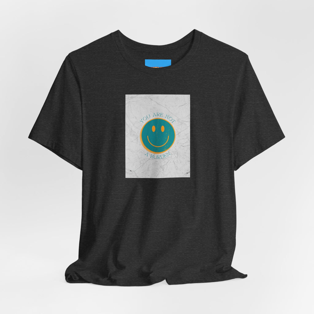What's It Say Tees - "You Are Not a Burden"