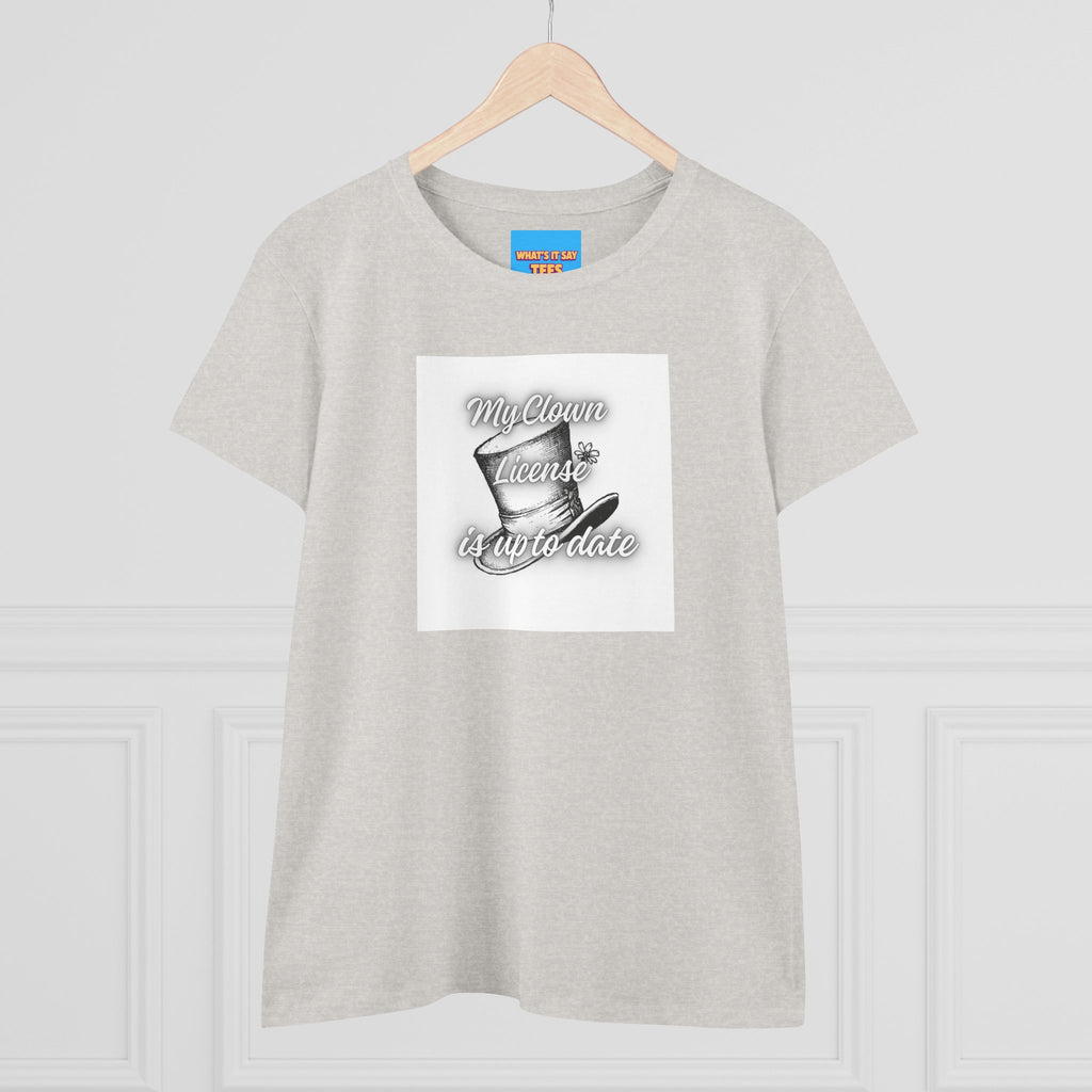 What's It Say Tees- My Clown License is up to date- Vintage Script Graphic Women's Tee