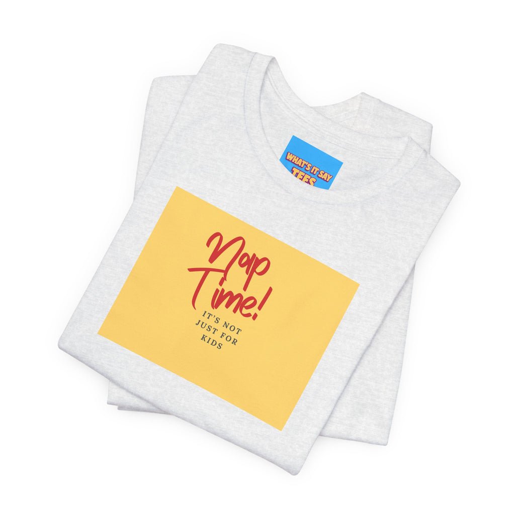 What's It Say Tees-Nap Time! It's Not Just For Kids