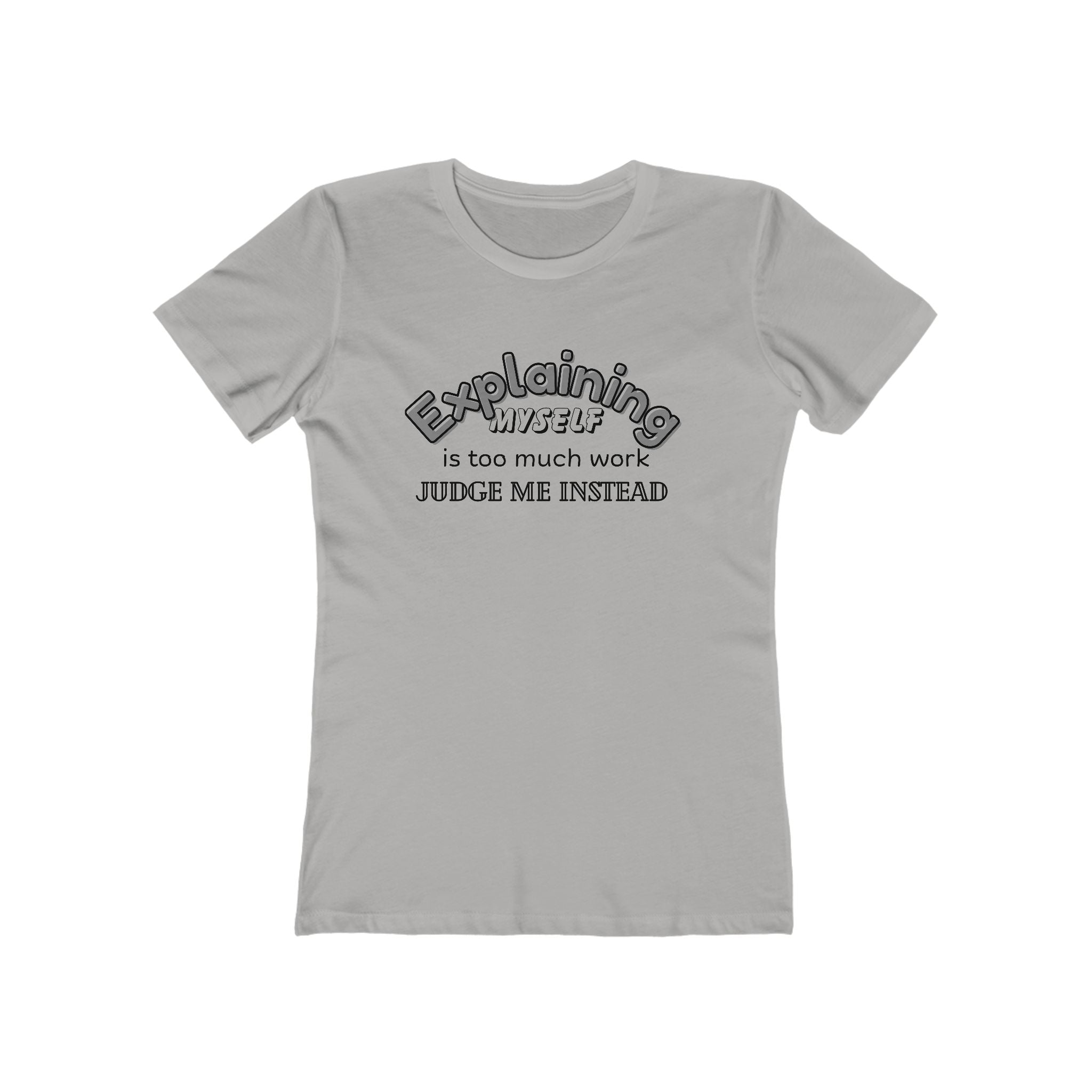 What's It Say Tees — "Explaining Myself Is Too Much Work, Judge Me Instead"