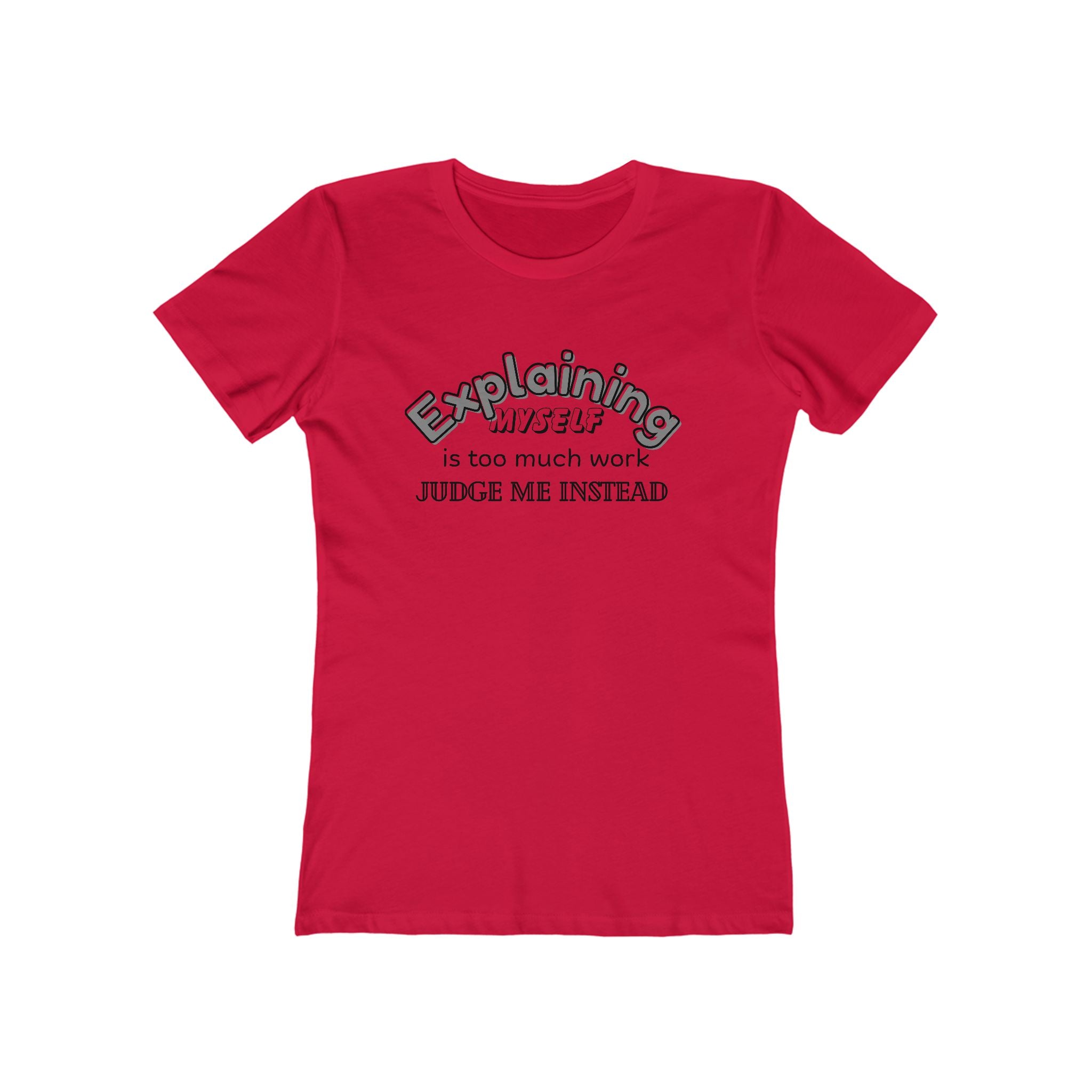 What's It Say Tees — "Explaining Myself Is Too Much Work, Judge Me Instead"