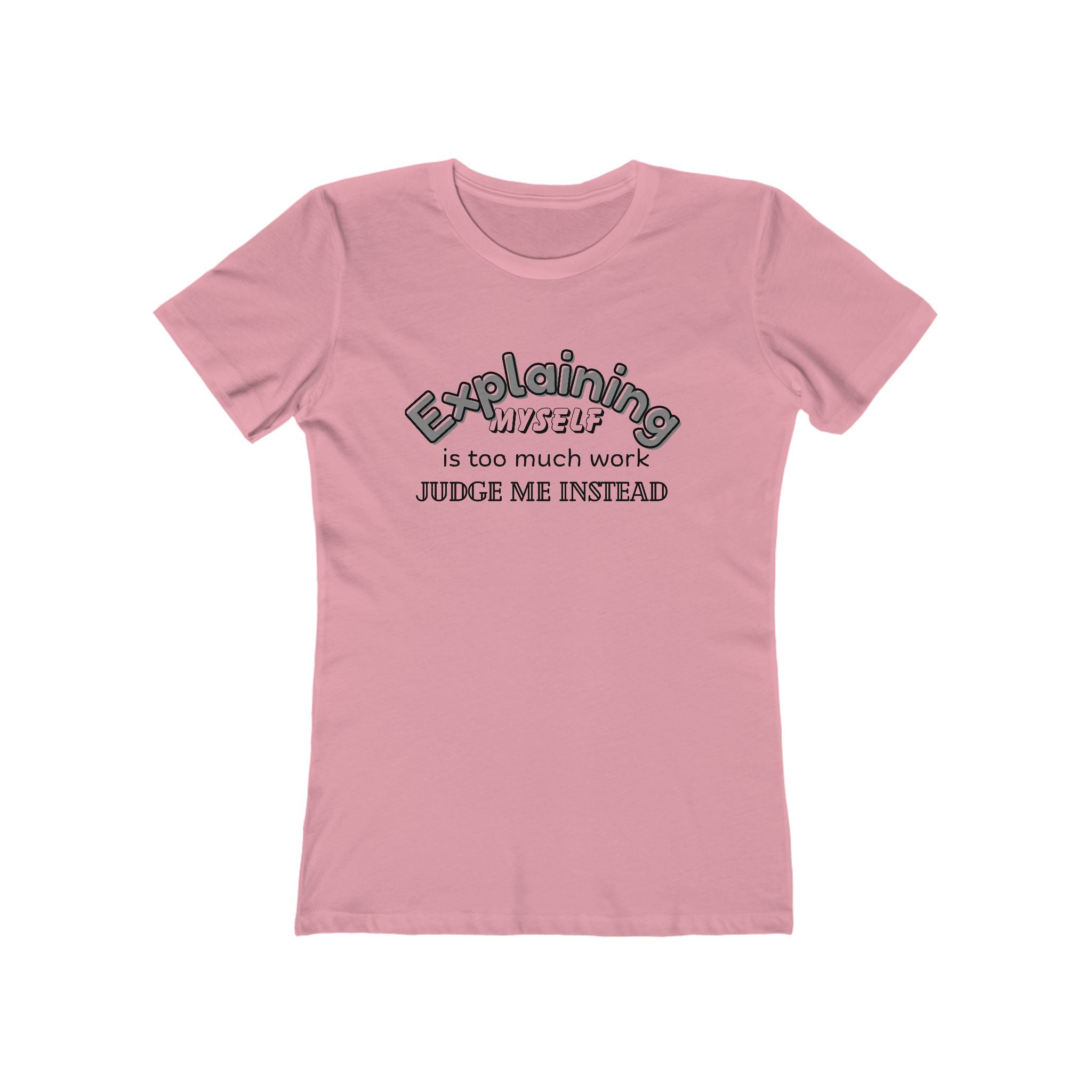 What's It Say Tees — "Explaining Myself Is Too Much Work, Judge Me Instead"