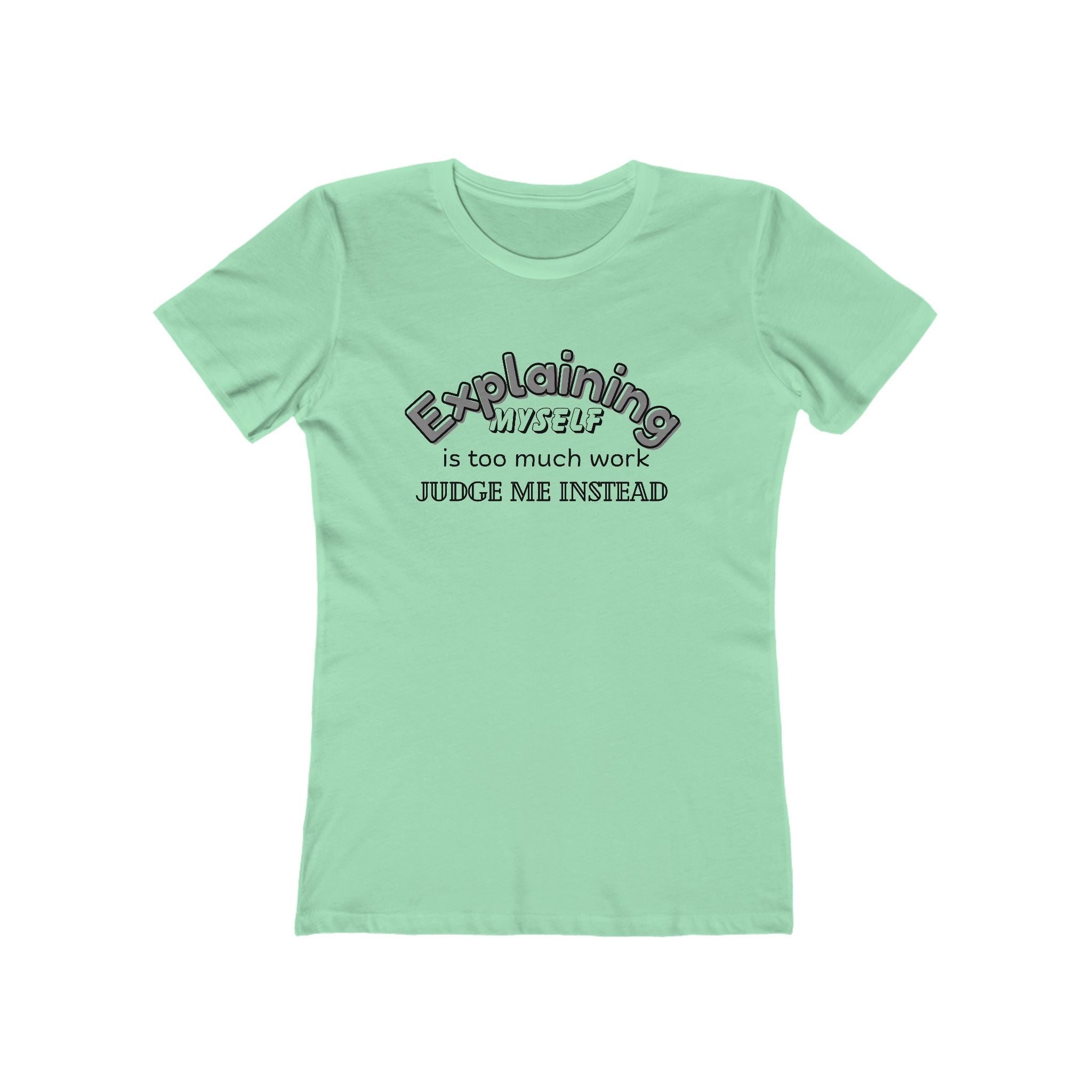 What's It Say Tees — "Explaining Myself Is Too Much Work, Judge Me Instead"