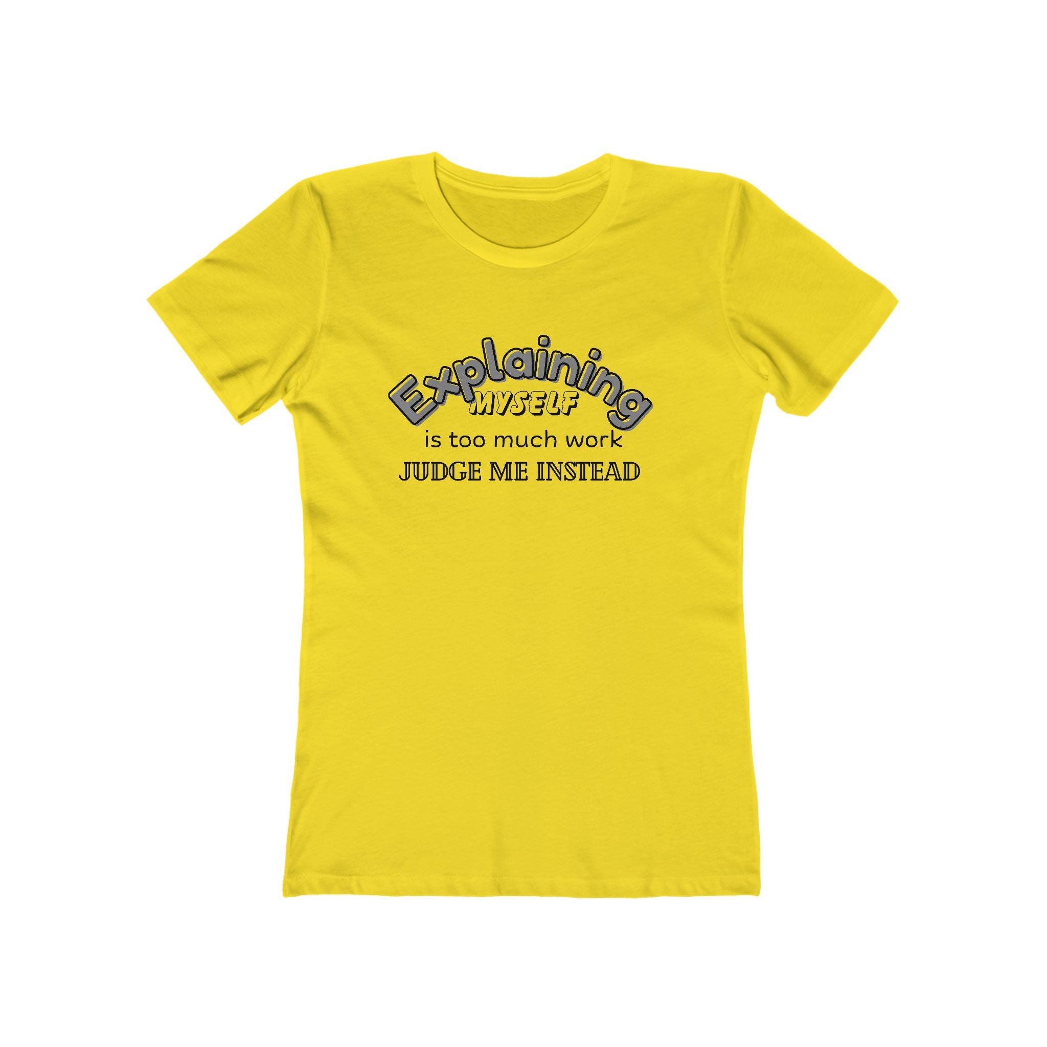 What's It Say Tees — "Explaining Myself Is Too Much Work, Judge Me Instead"