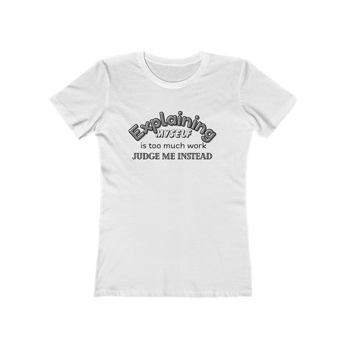 What's It Say Tees — "Explaining Myself Is Too Much Work, Judge Me Instead"