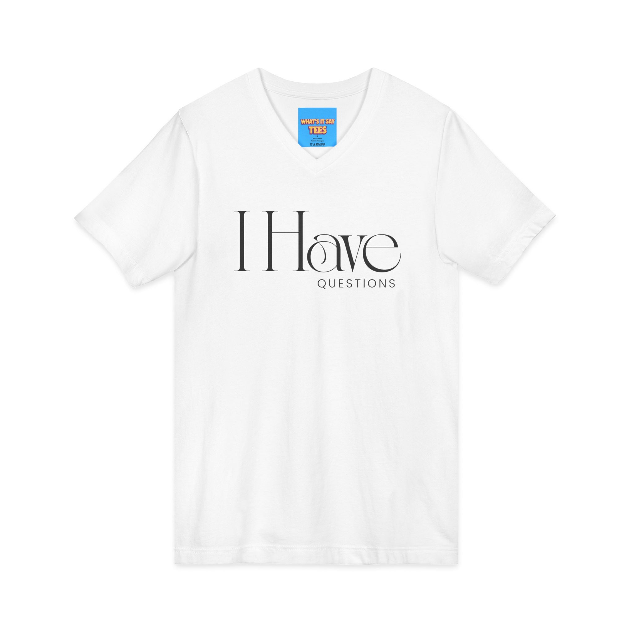 What's It Say Tees- I Have Questions V-Neck Tee — Minimalist Statement Shirt