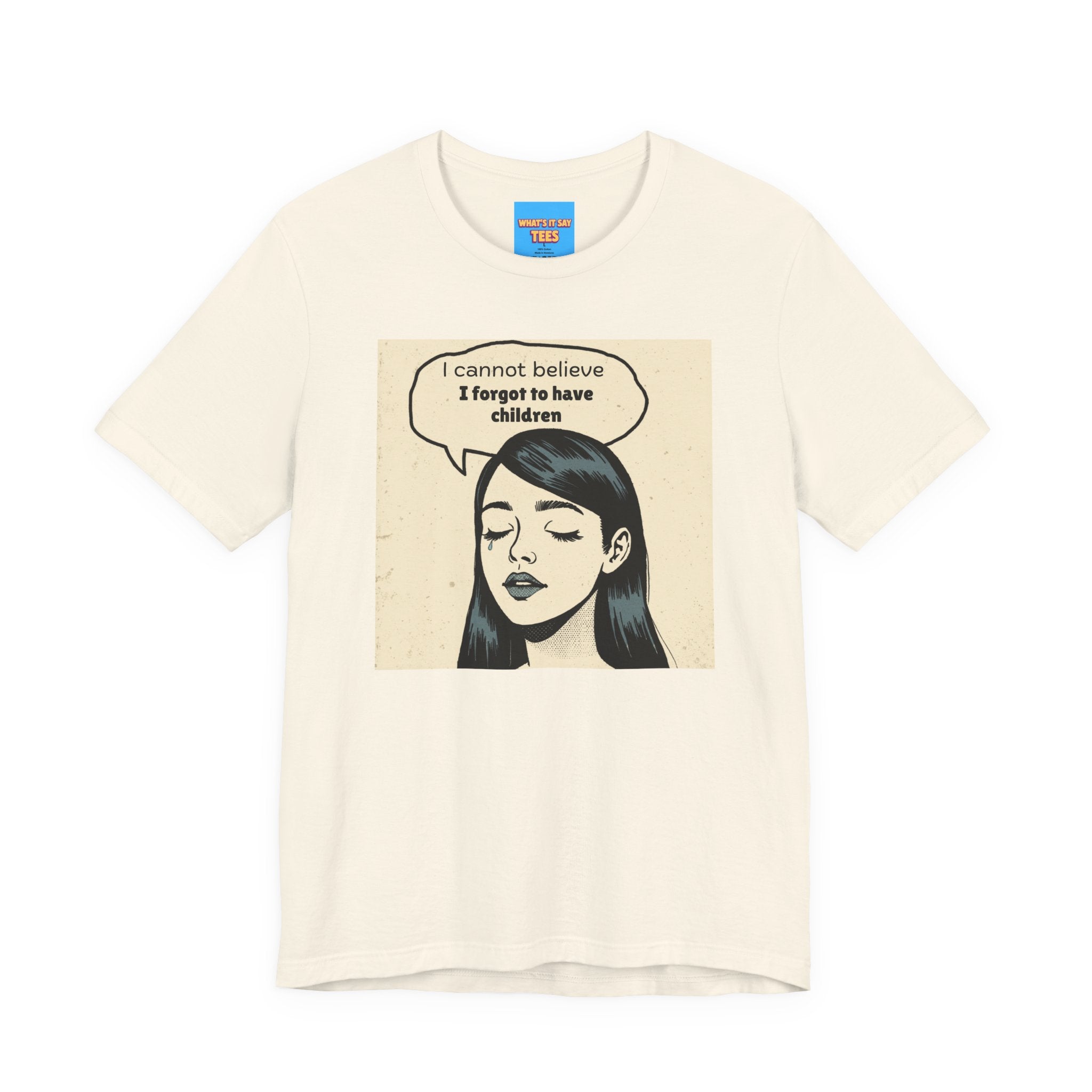 What's It Say Tees-I Cannot Believe I Forgot to Have Children Tee — Funny Retro Pop Art Graphic T-Shirt