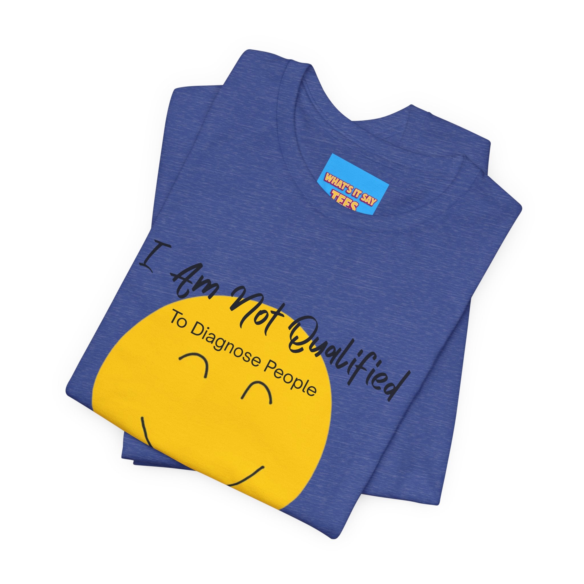 What's It Say Tees – "I Am Not Qualified To Diagnose People But I Have Some Theories"