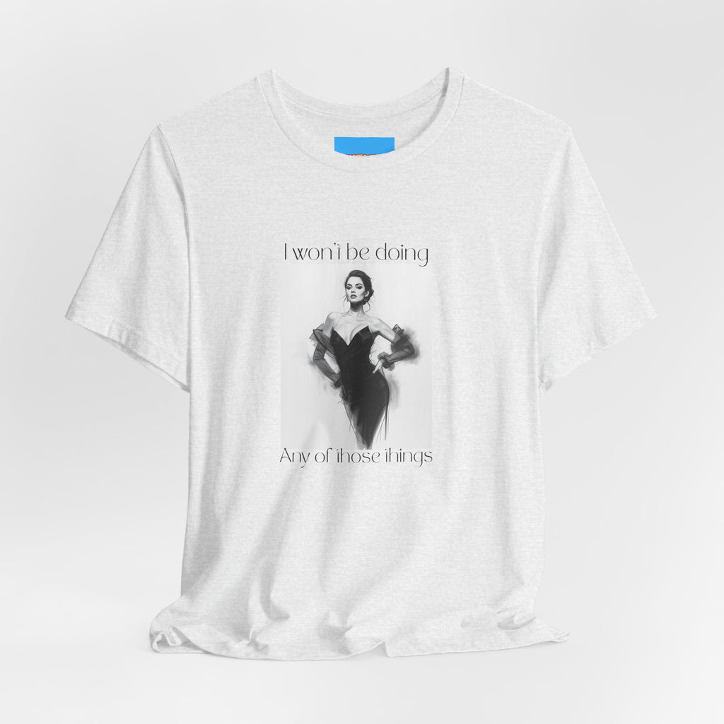What's It Say Tees- I won't be doing any of those things