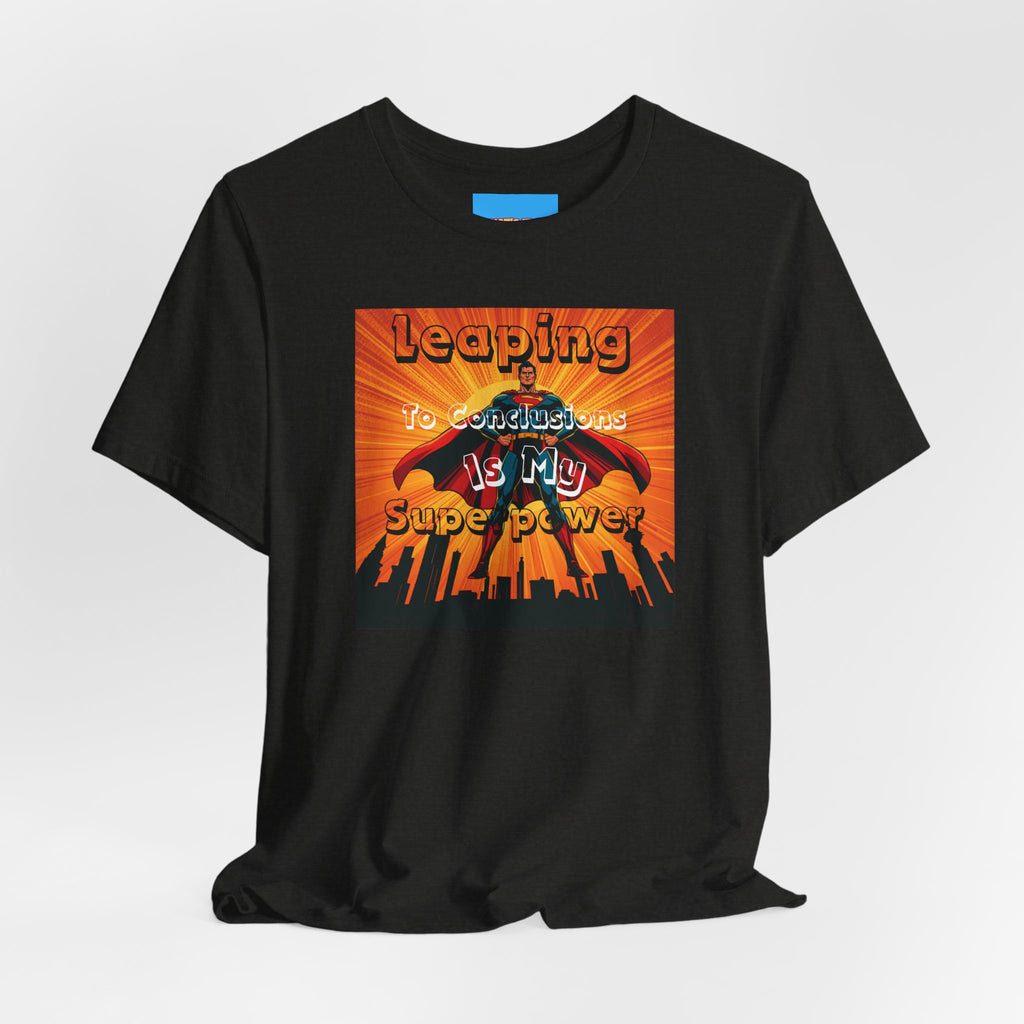What's It Say Tees- Leaping to conclusions is my super power