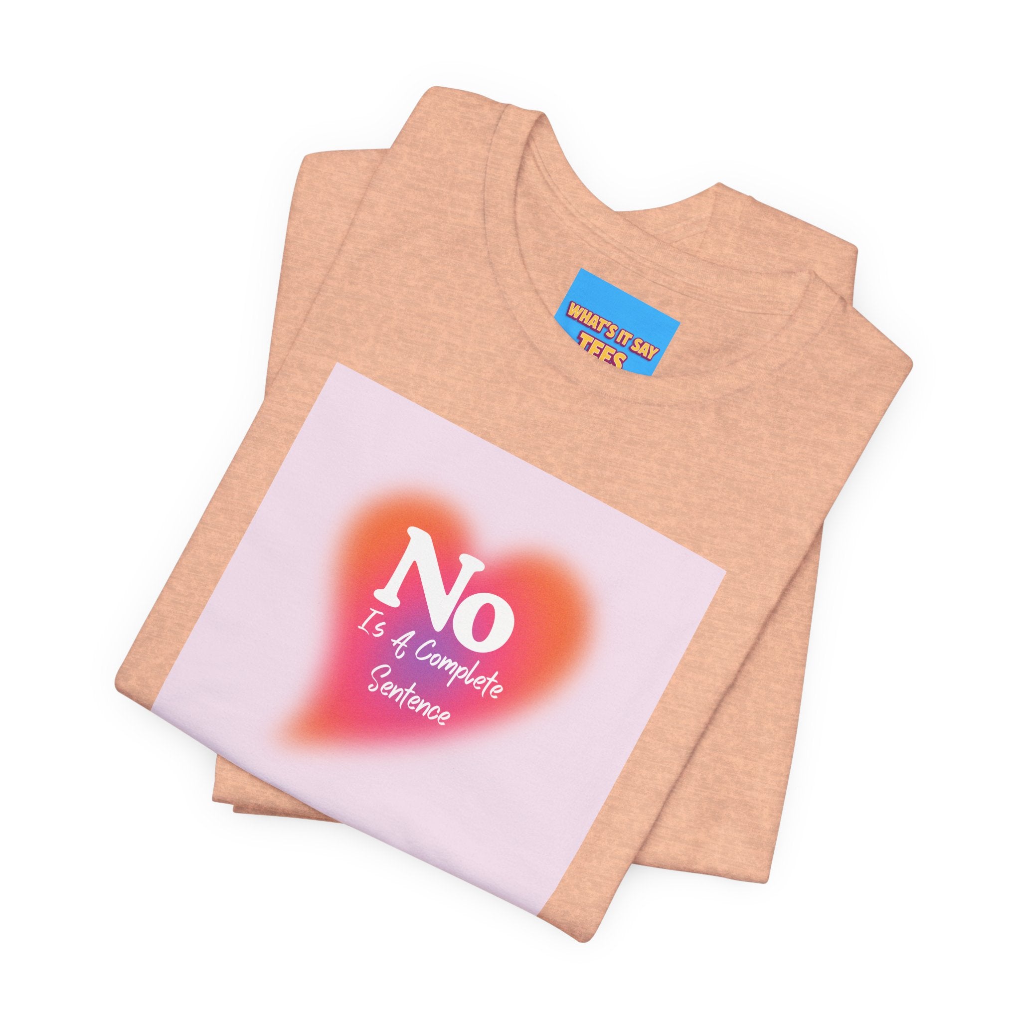 What's It Say Tees- No, is a complete sentance