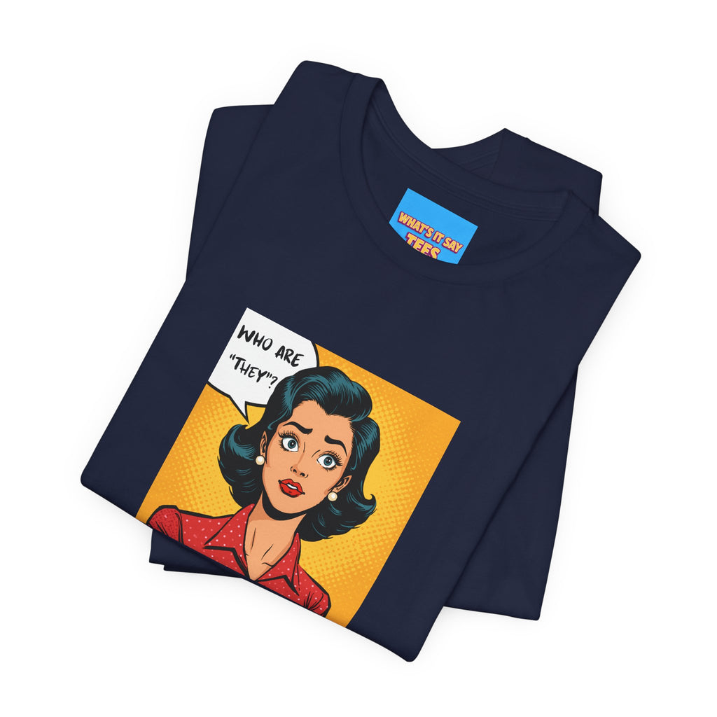 What's It Say Tees-"Who Are *They?*" Retro Pop Art