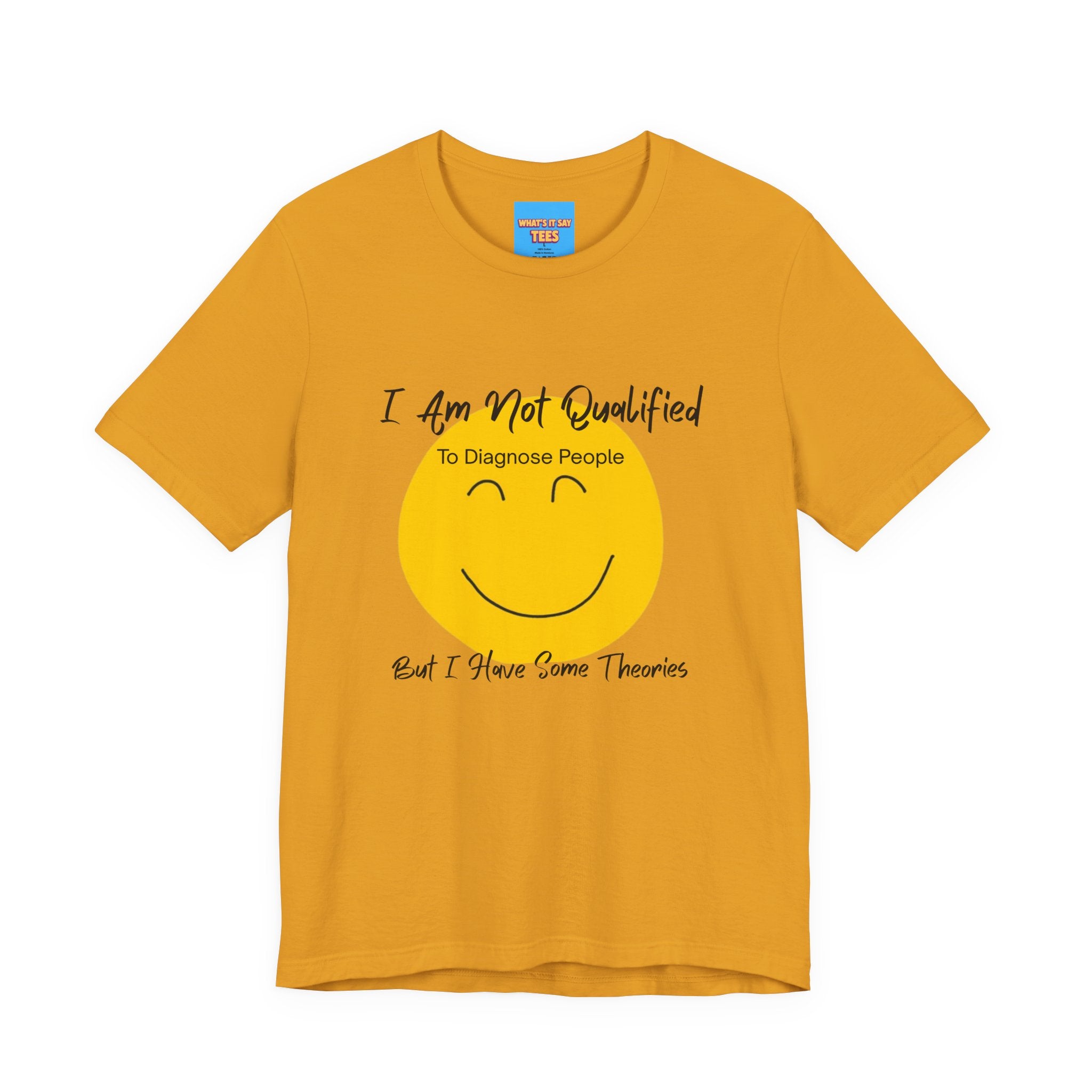 What's It Say Tees – "I Am Not Qualified To Diagnose People But I Have Some Theories"