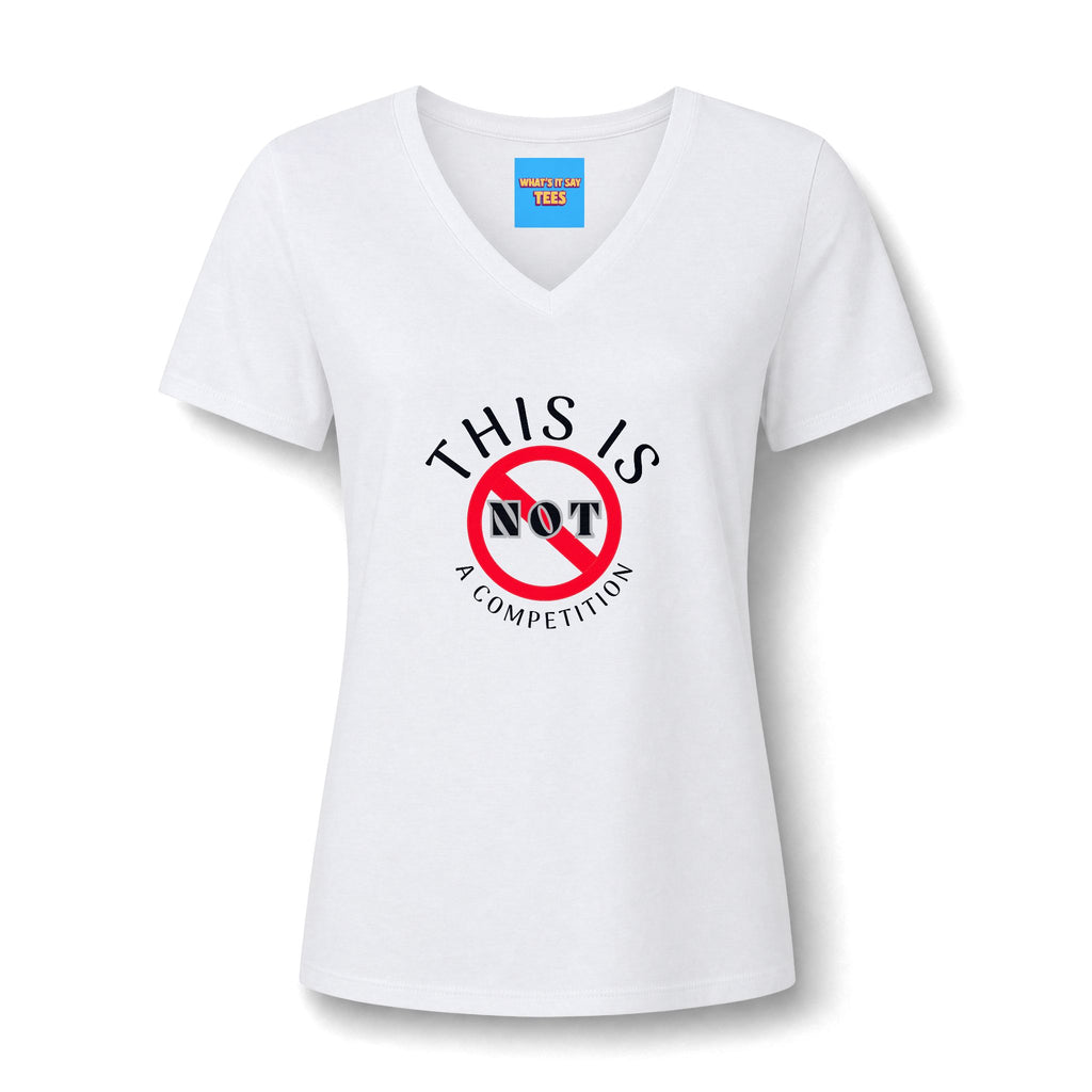 What's It Say Tees-V-Neck Tee — "This Is Not a Competition" Feminist Statement Shirt