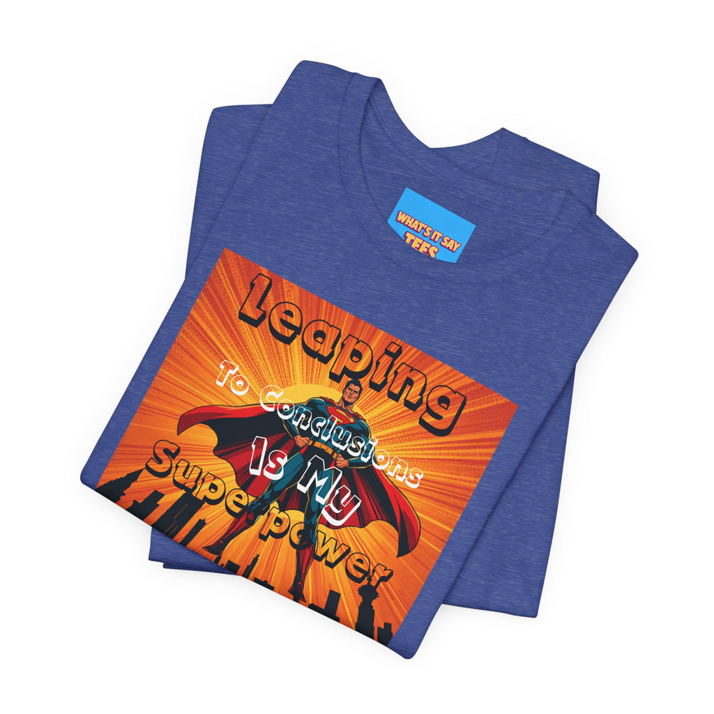 What's It Say Tees- Leaping to conclusions is my super power