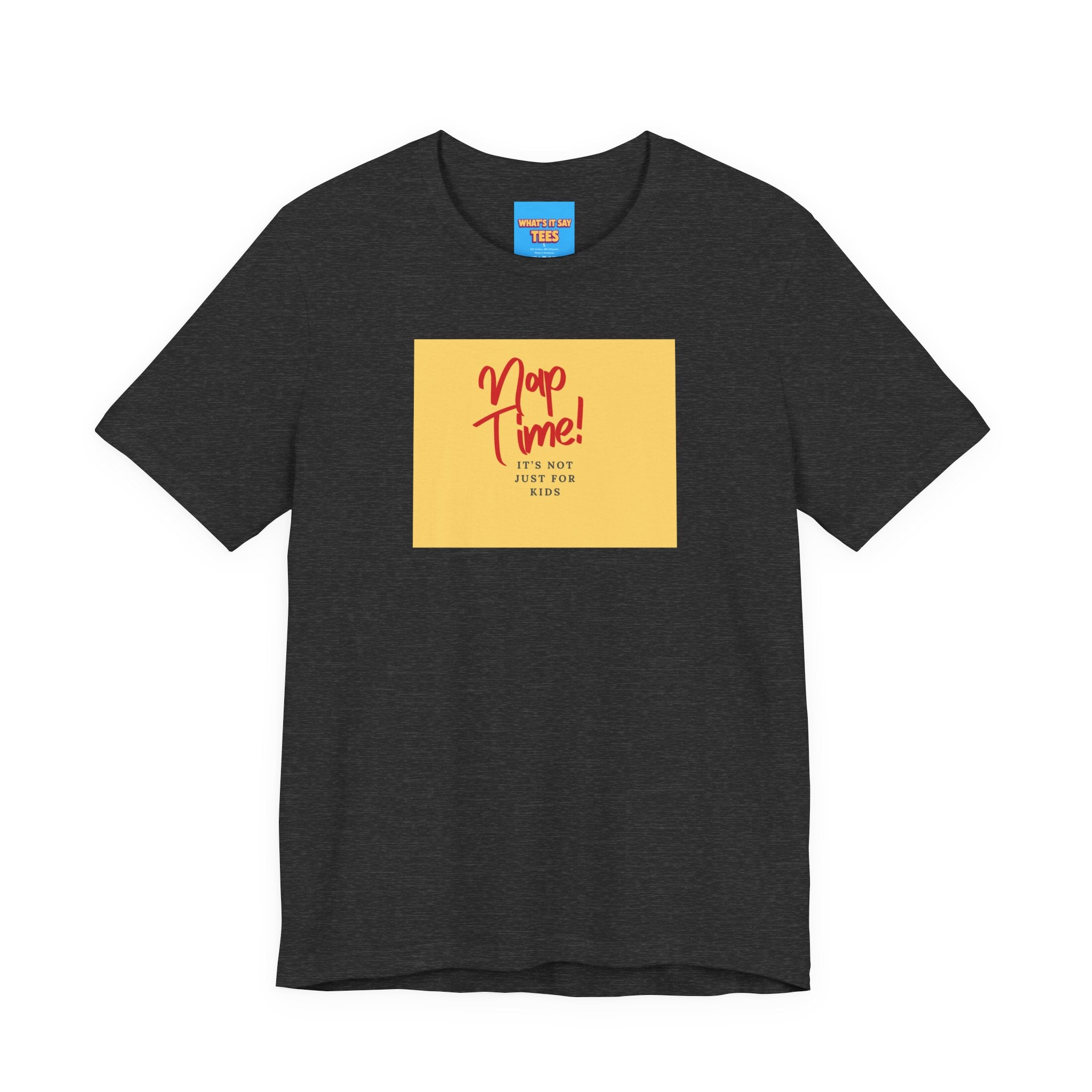 What's It Say Tees-Nap Time! It's Not Just For Kids