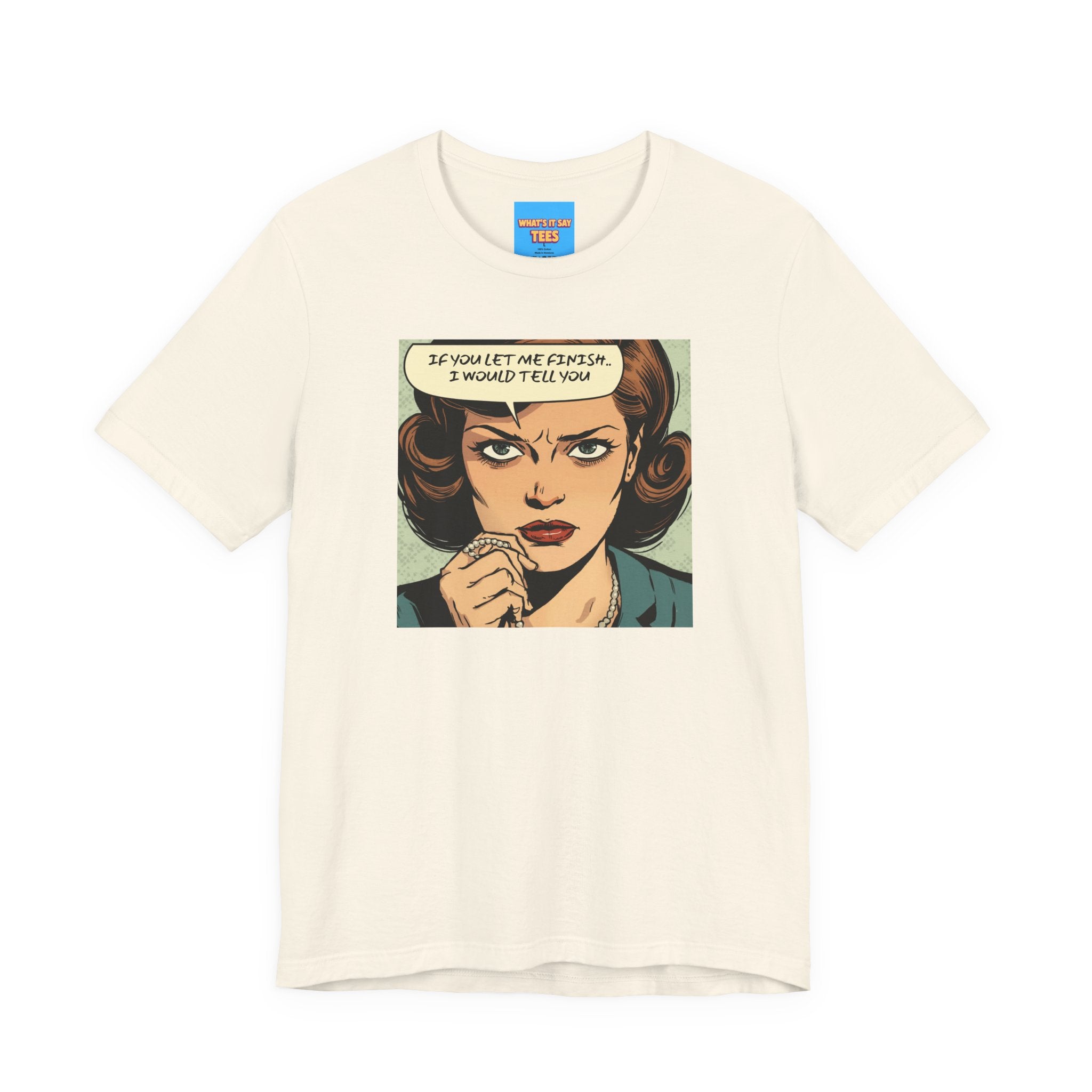 What's It Say Tees- “If You Let Me Finish, I Would Tell You” Retro Comic Book Pop Art