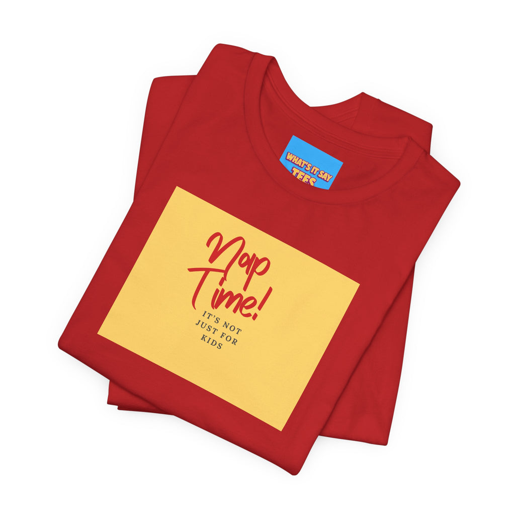 What's It Say Tees-Nap Time! It's Not Just For Kids