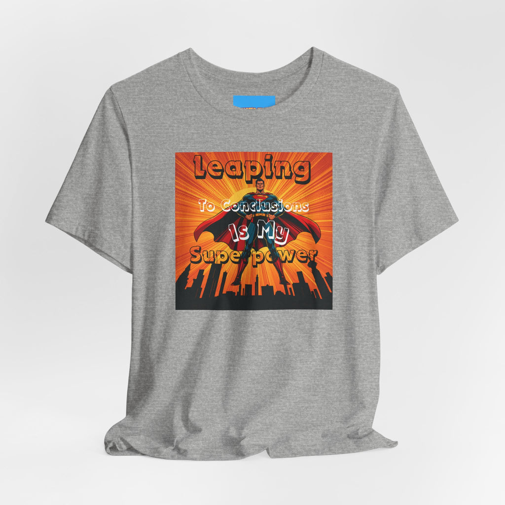 What's It Say Tees- Leaping to conclusions is my super power