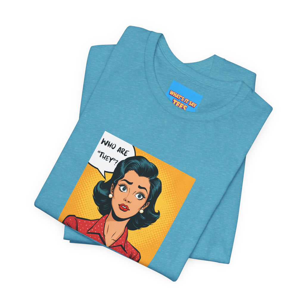What's It Say Tees-"Who Are *They?*" Retro Pop Art