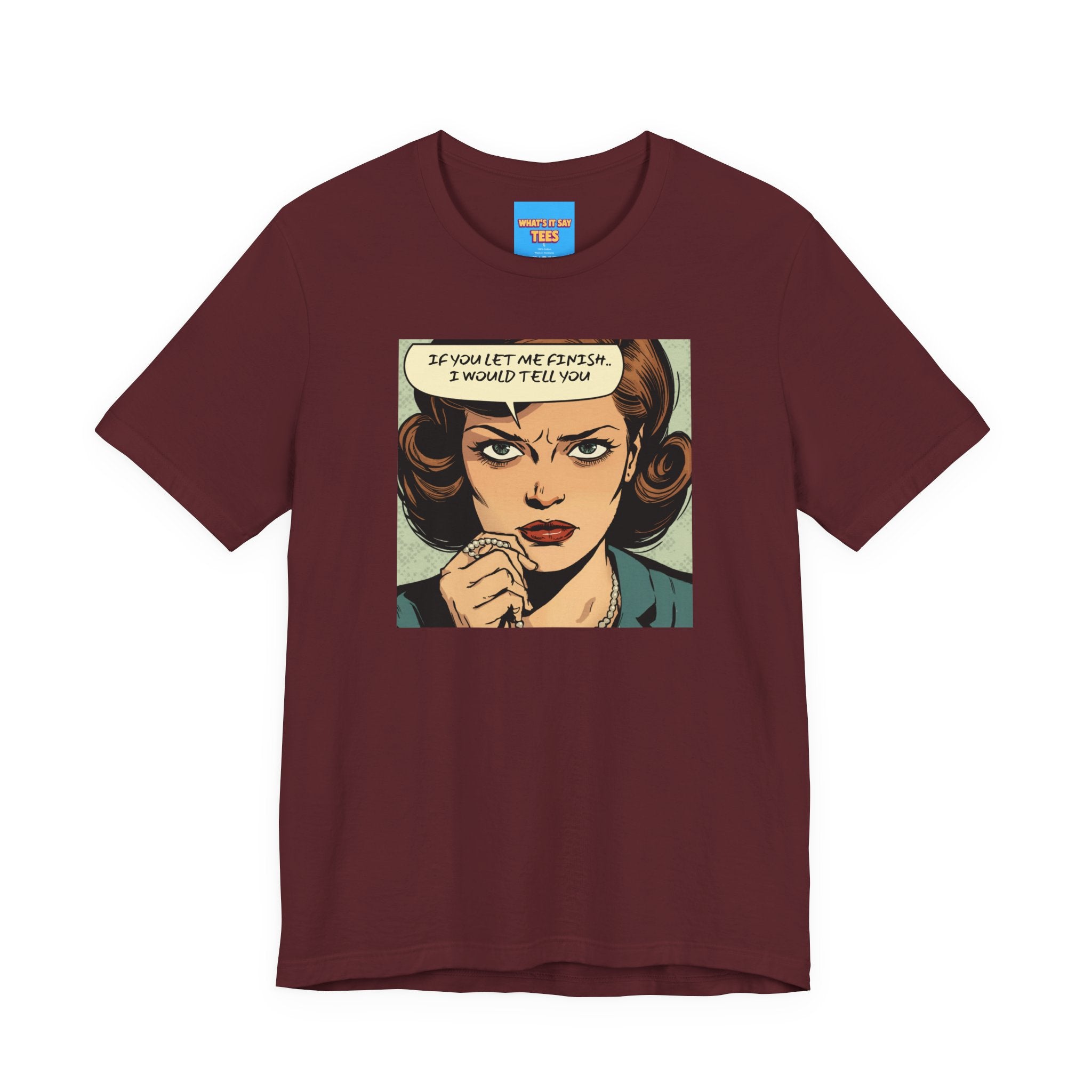 What's It Say Tees- “If You Let Me Finish, I Would Tell You” Retro Comic Book Pop Art